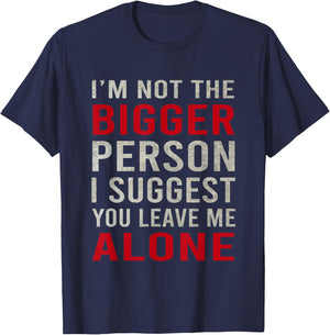 Funy I'm Not The Bigger Person I Suggest You Leave Me Alone T-Shirt - T-Shirt | Navy