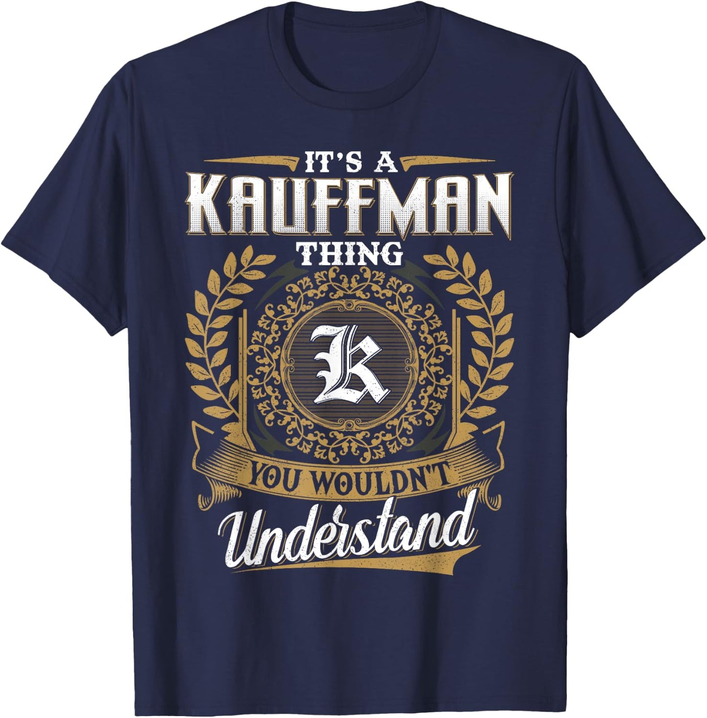 It's A KAUFFMAN Thing You Wouldn't Understand Name Classic T-Shirt - T-Shirt | Navy