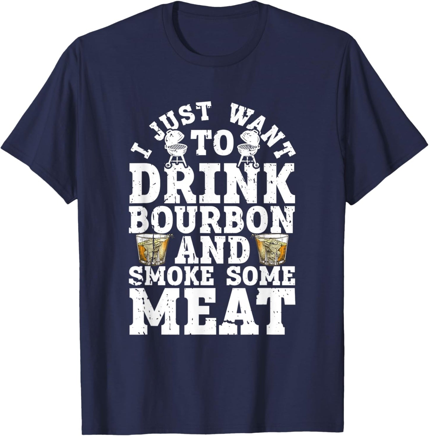 I Just Want To Drink Some Bourbon And Smoke Some Meat T-Shirt - T-Shirt | Navy