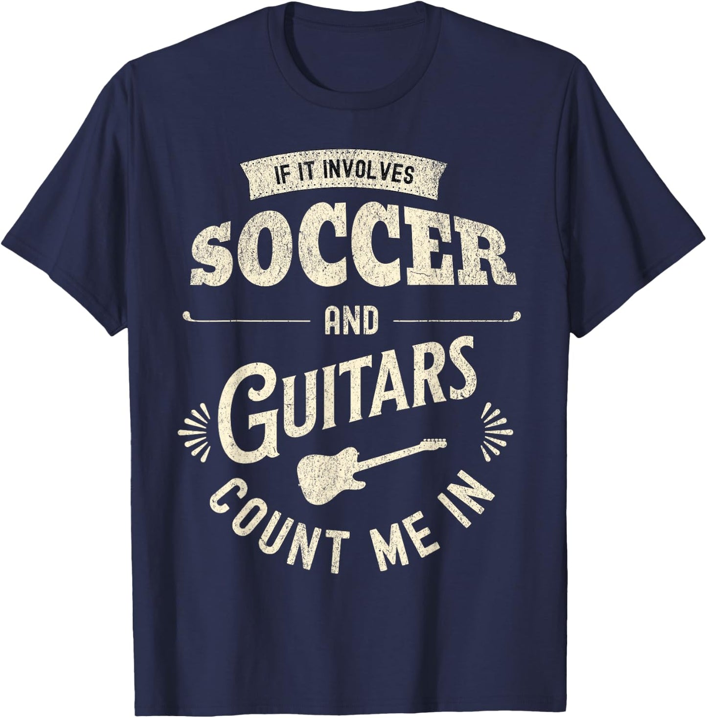 If It Involves Soccer And Guitars Count Me In T-Shirt - T-Shirt | Navy