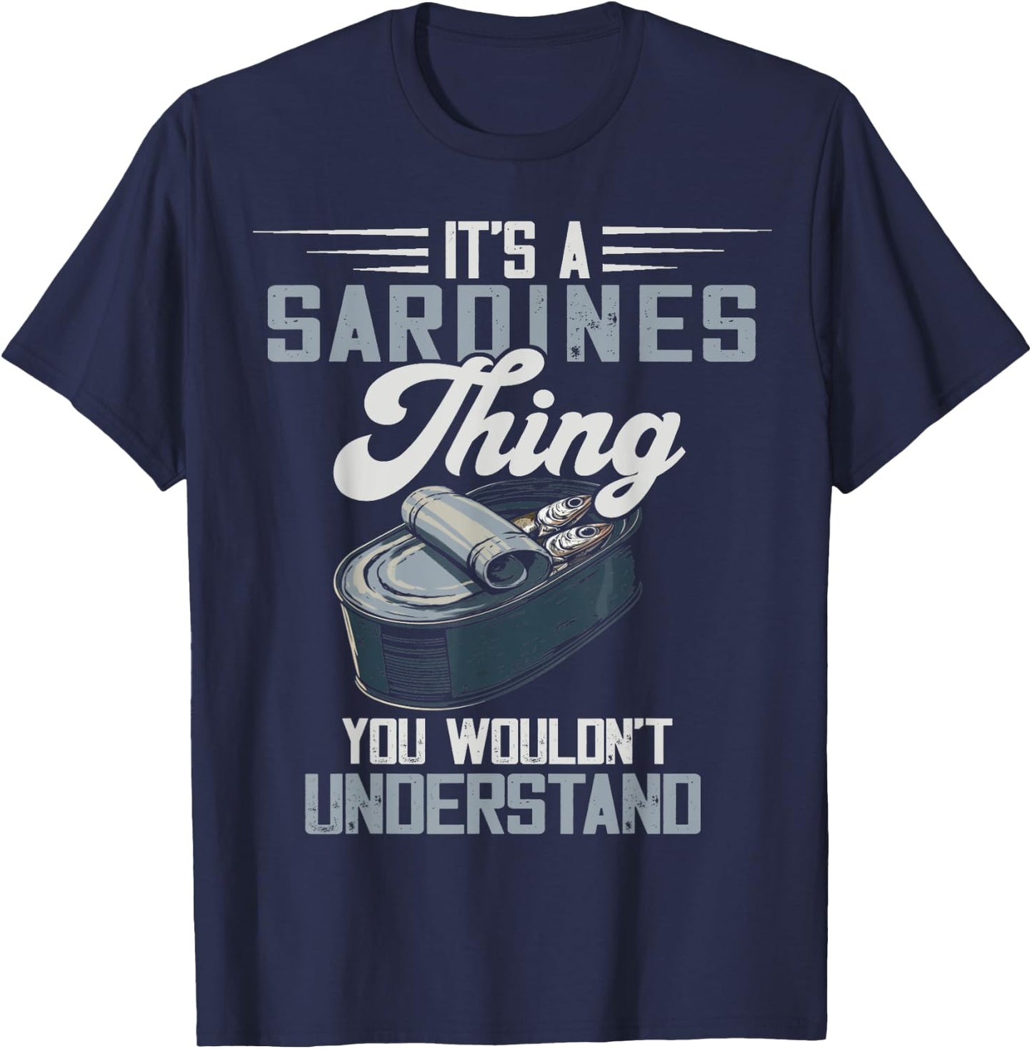 Savory Food Canned Fish Sardine Lover It's A Sardines Thing -Adults Black Size S Short Sleeve Classic Fit Casual Modern Graphic Fish Lovers Fishing Sardine Lover Graphic Novelty T-Shirt - T-Shirt | Navy