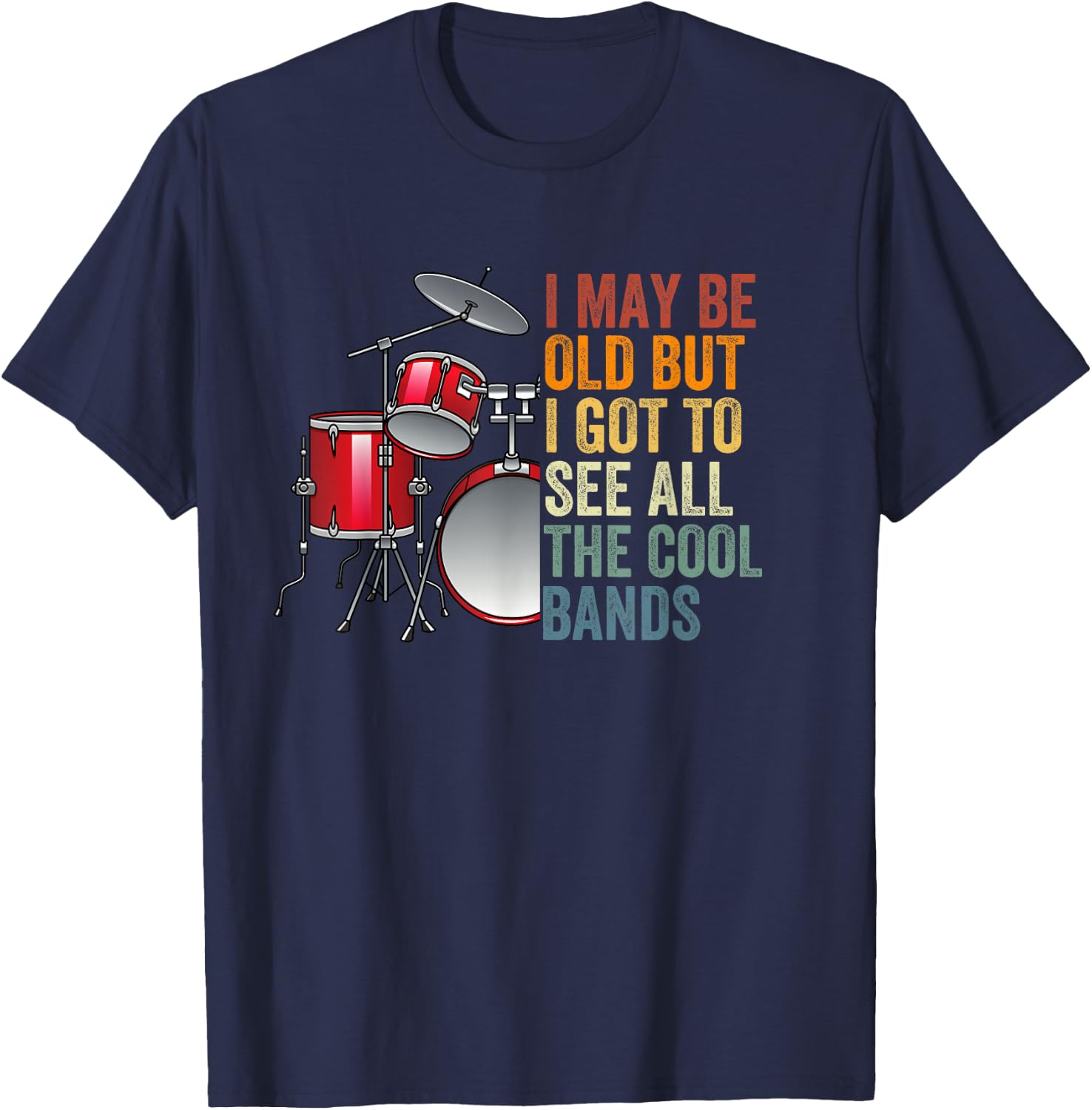 I May Be Old But I Got To See All The Cool Bands Concert T-Shirt - T-Shirt | Navy