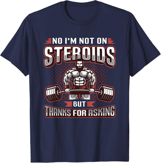 No I´m Not On Steroids But Thanks For Asking Bodybuilder T-Shirt - T-Shirt | Navy