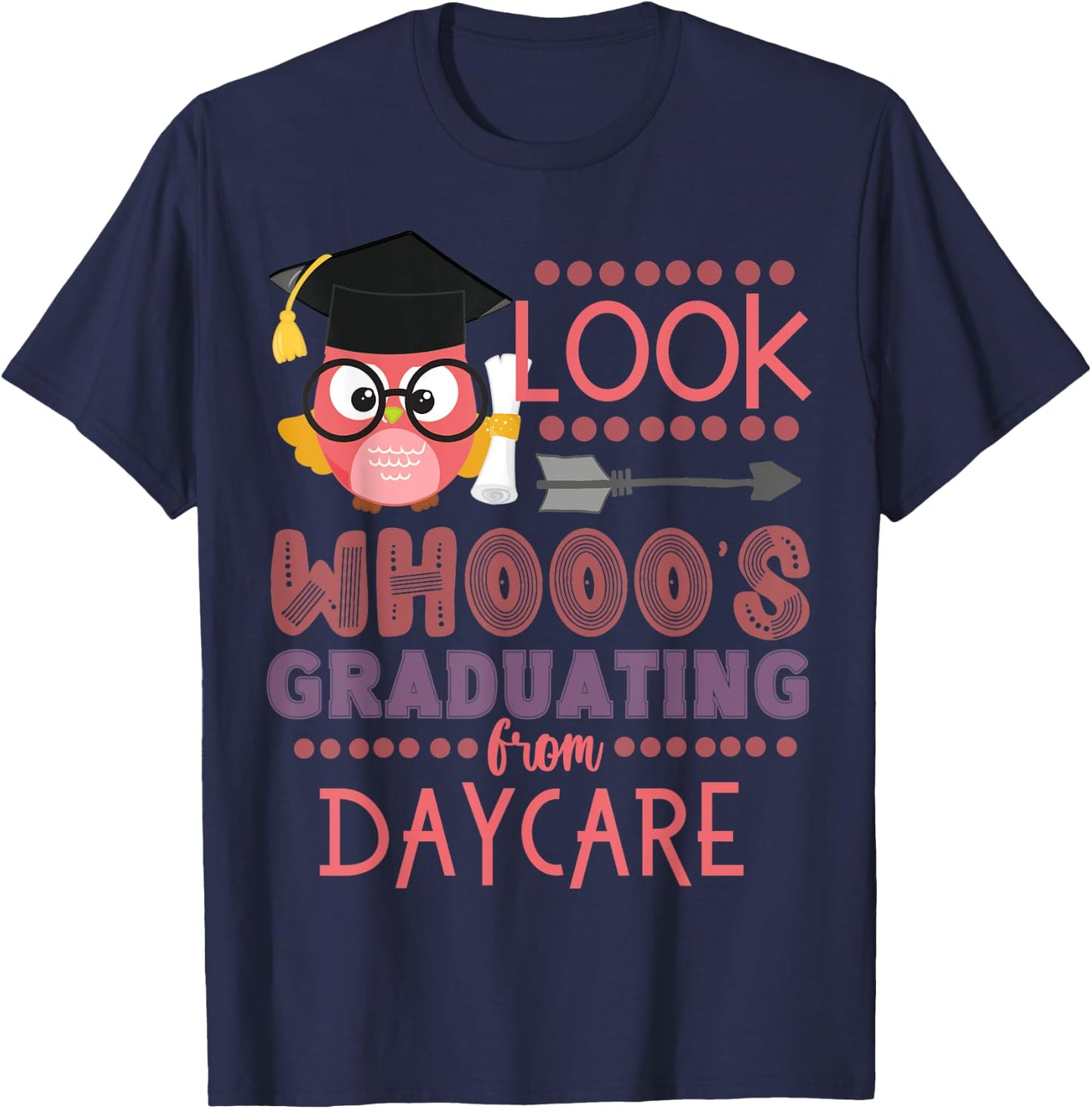 Look Who's Graduating From Daycare Graduation Girls Owl T-Shirt - T-Shirt | Navy