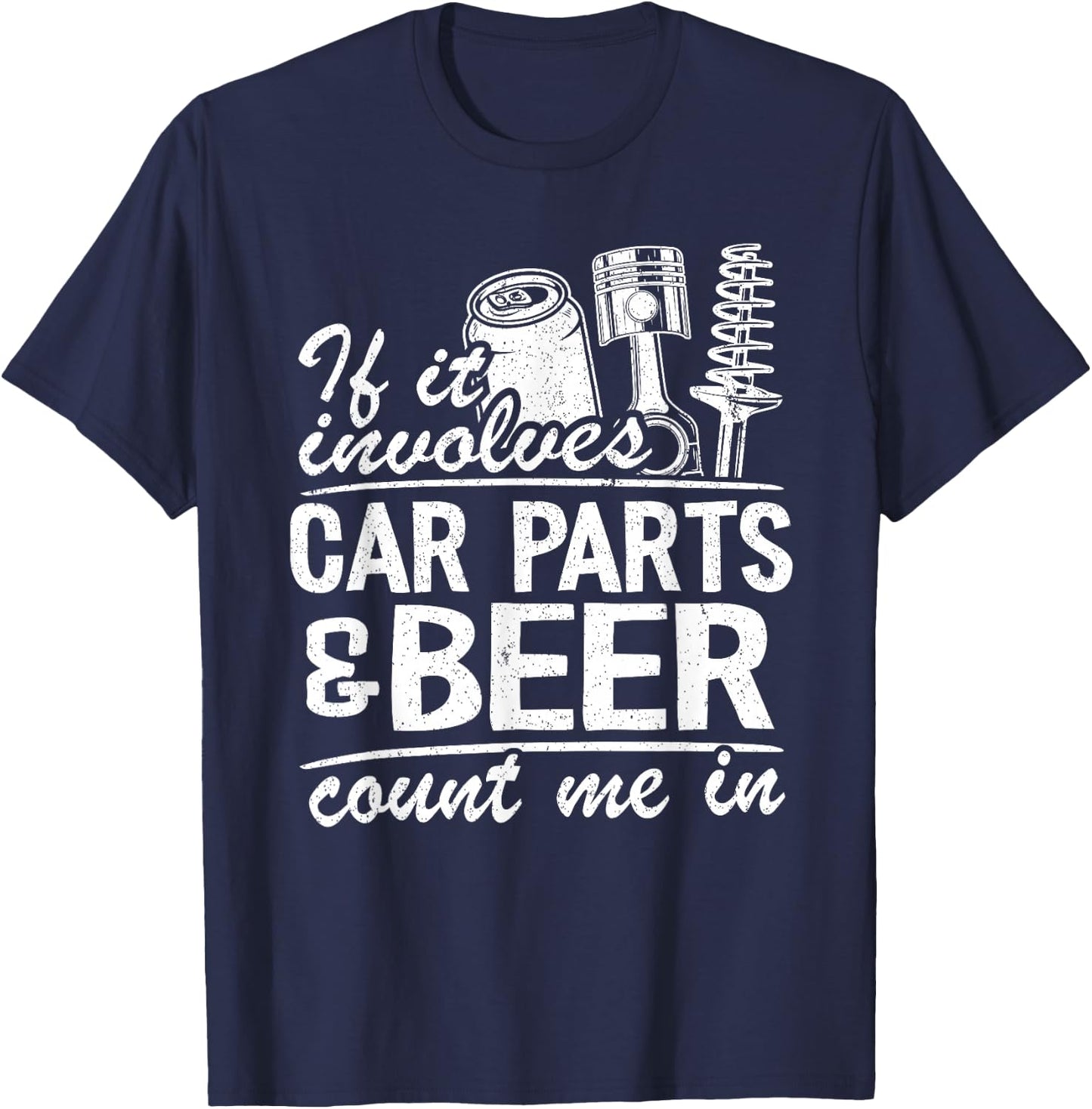 If It Involves Car Parts & Beer Count Me In Car Guy Mechanic T-Shirt - T-Shirt | Navy