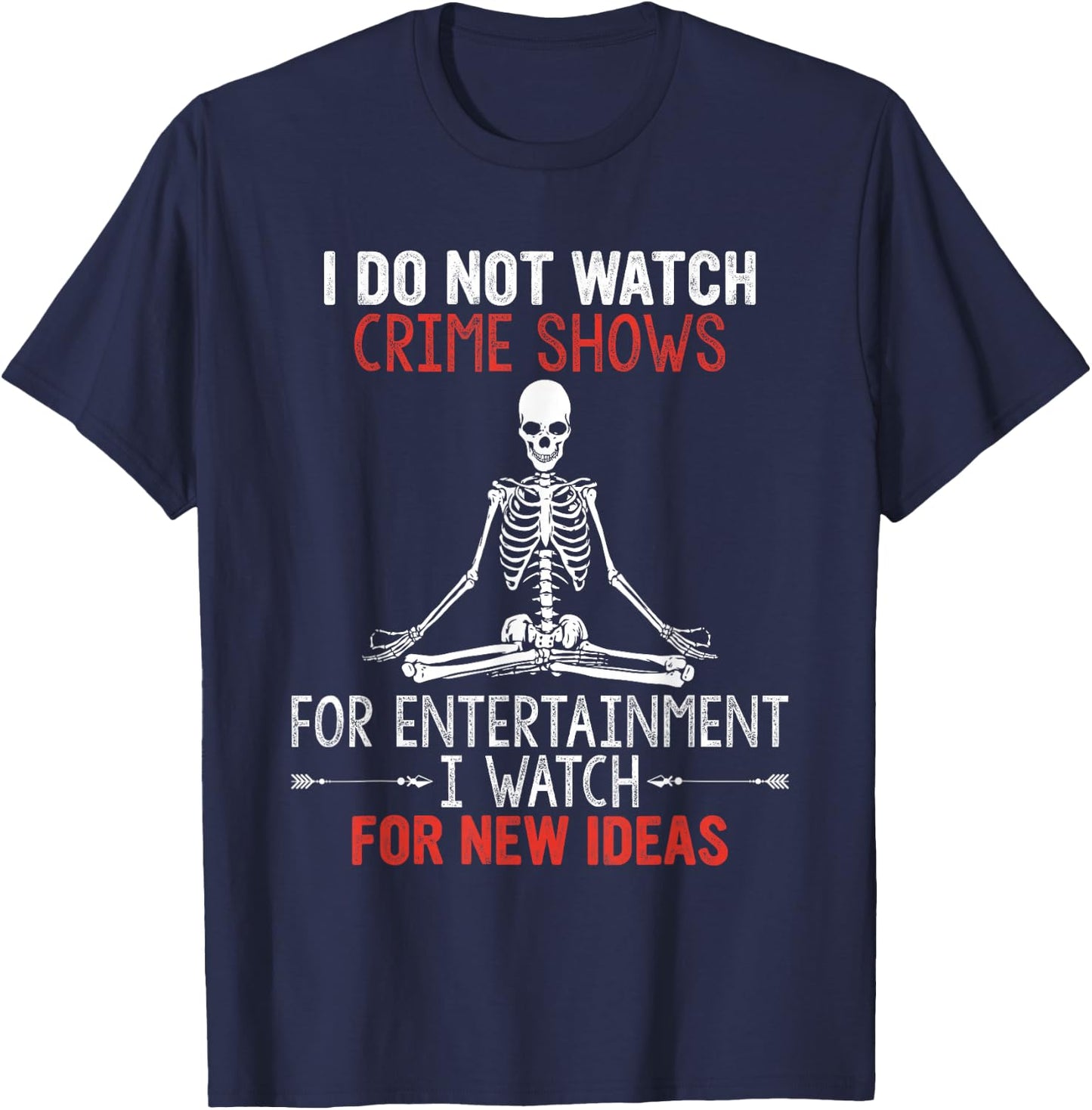 I Do Not Watch Crime Shows For Entertainment I Watch For New T-Shirt - T-Shirt | Navy