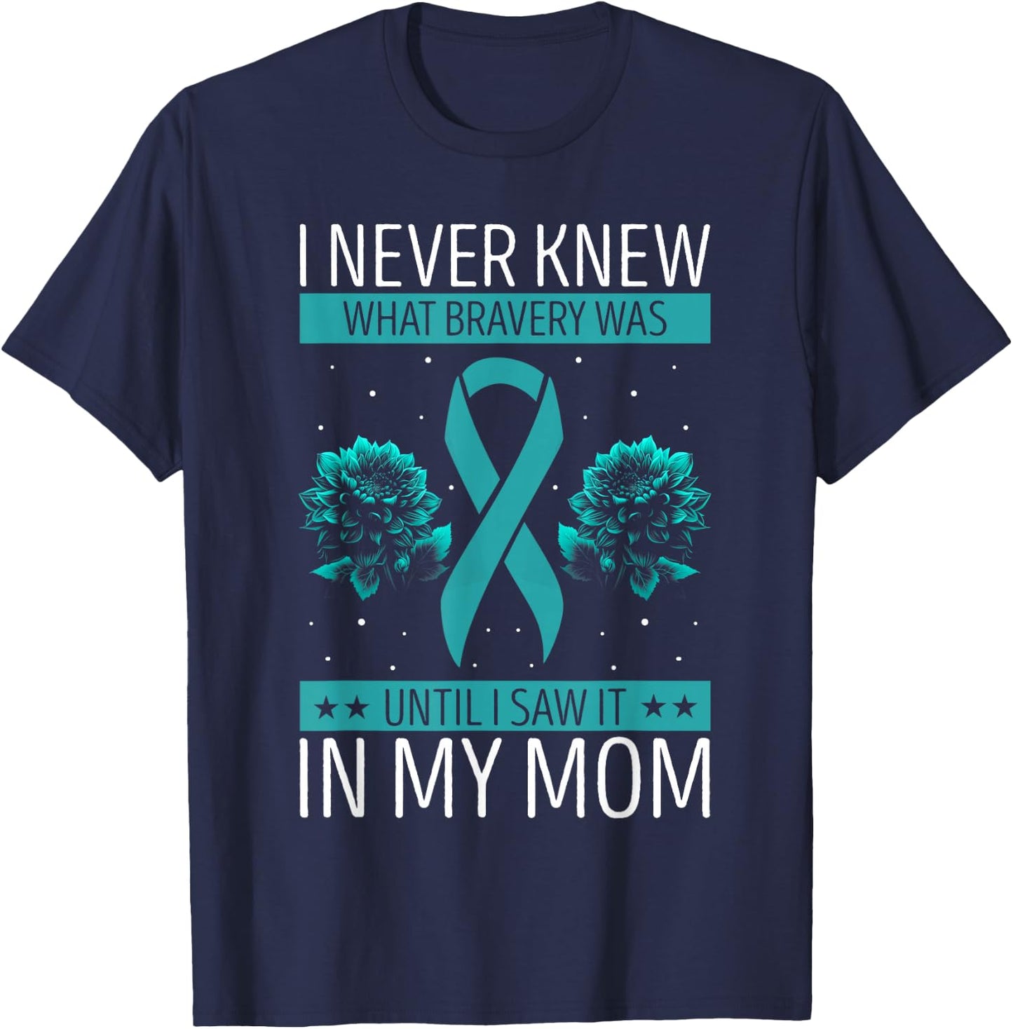 Ovarian Cancer Awareness Bravery Mom Teal Ribbon T-Shirt - T-Shirt | Navy