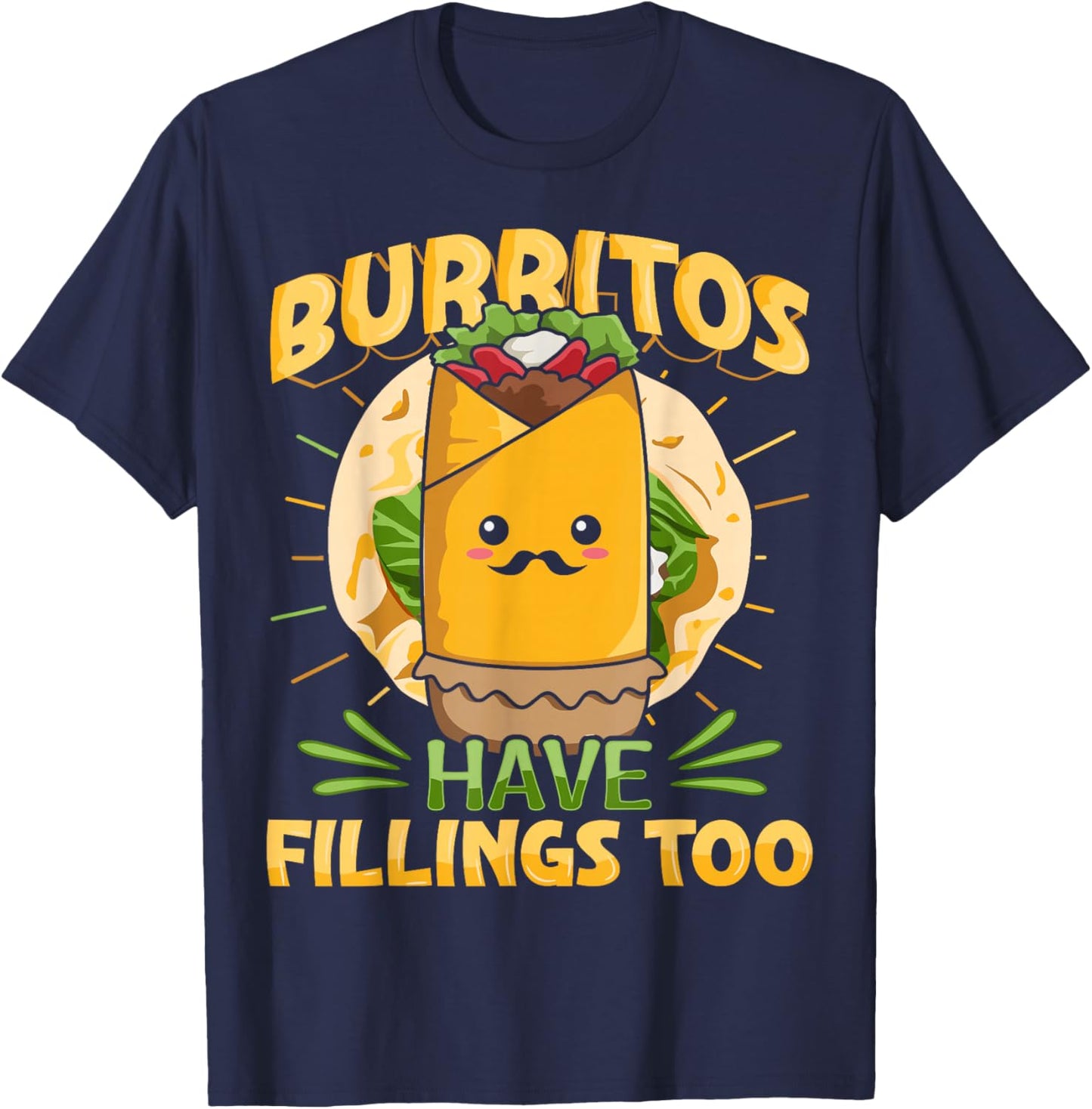 Burritos have fillings too Pun for a Burrito Fan T-Shirt - T-Shirt | Navy