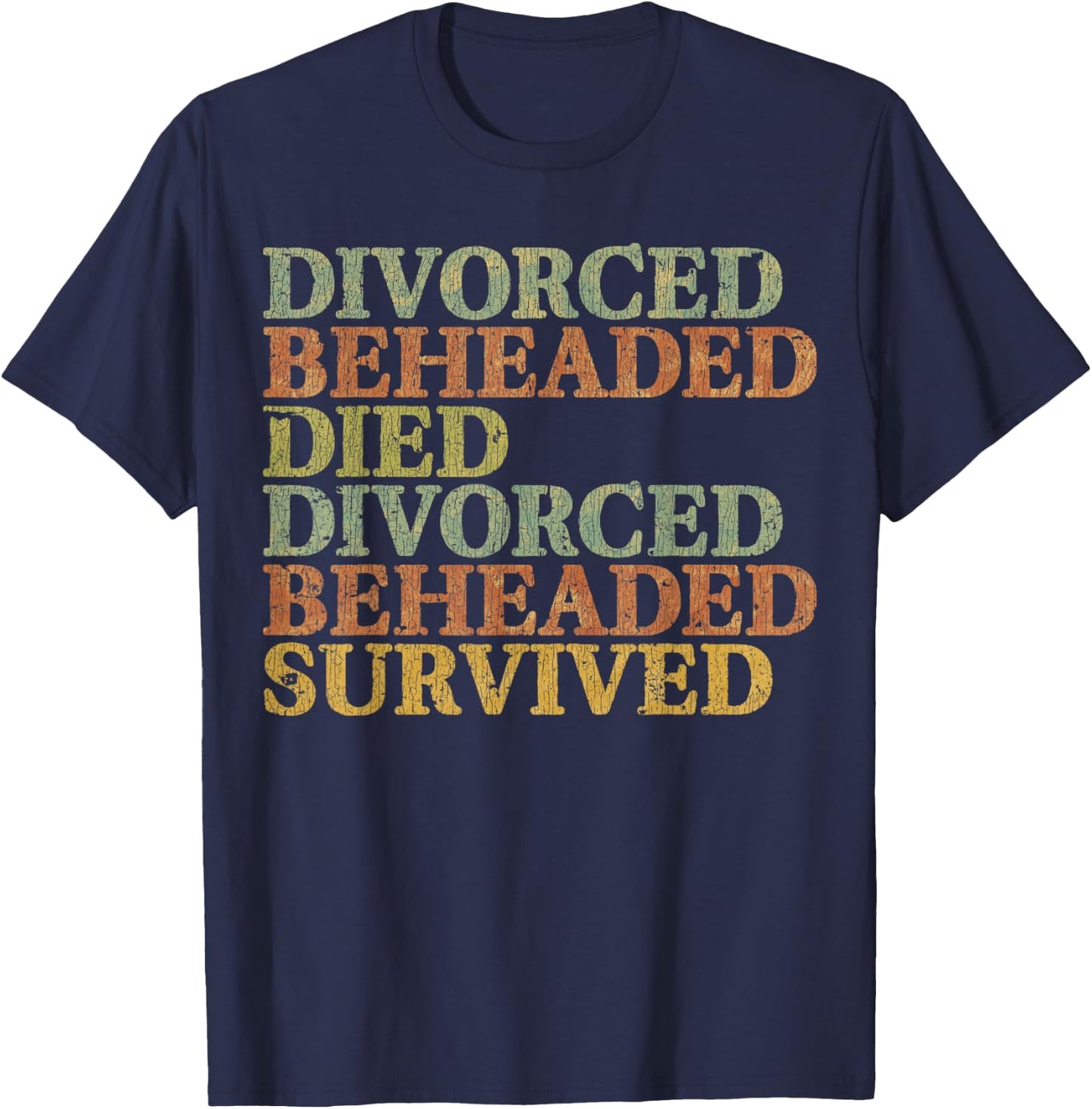 Vintage DIVORCED BEHEADED DIED DIVORCED BEHEADED SURVIVED T-Shirt - T-Shirt | Navy