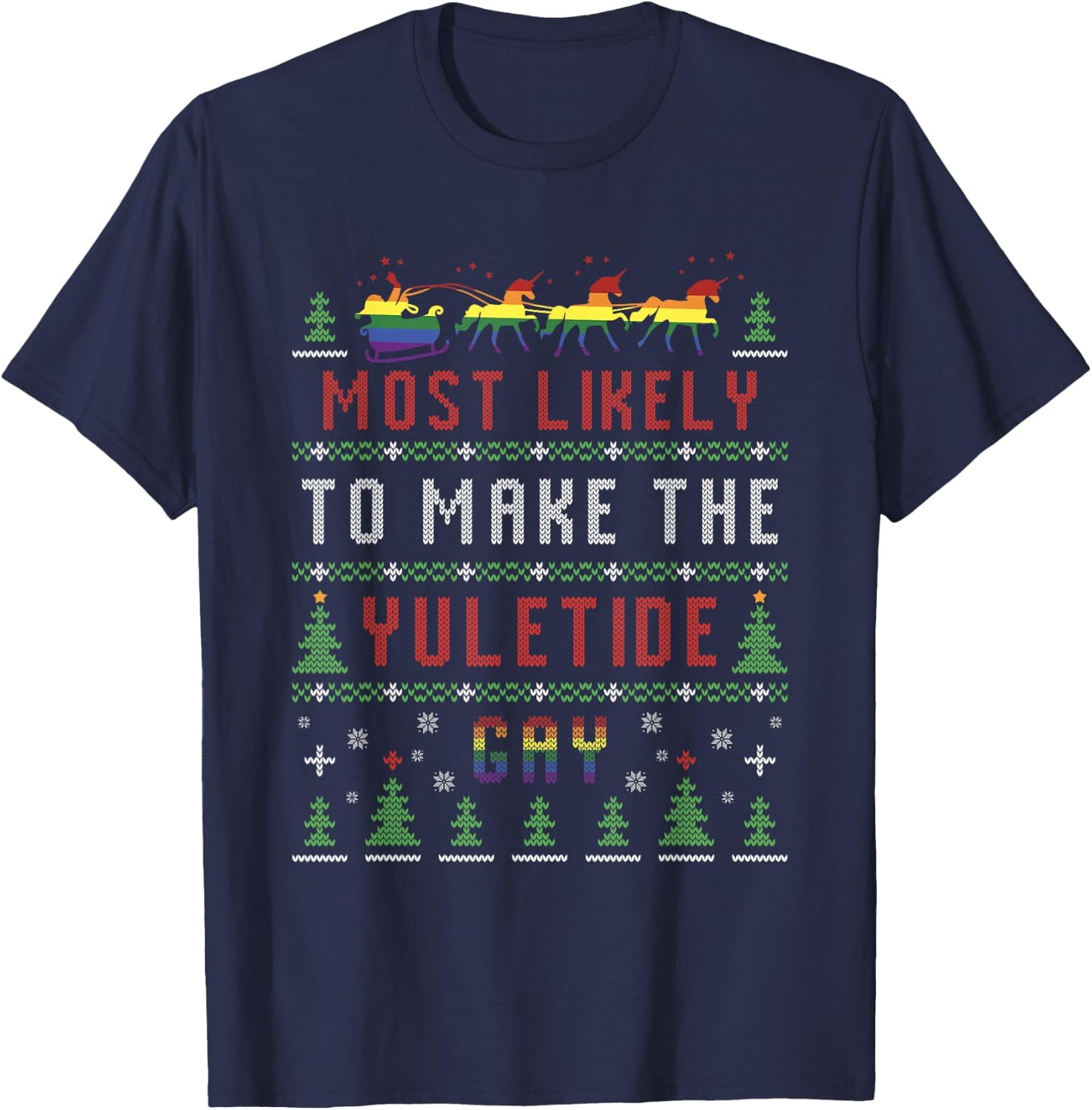 Ugly Christmas Sweater Most Likely To Make The Yuletide Gay T-Shirt - T-Shirt | Navy