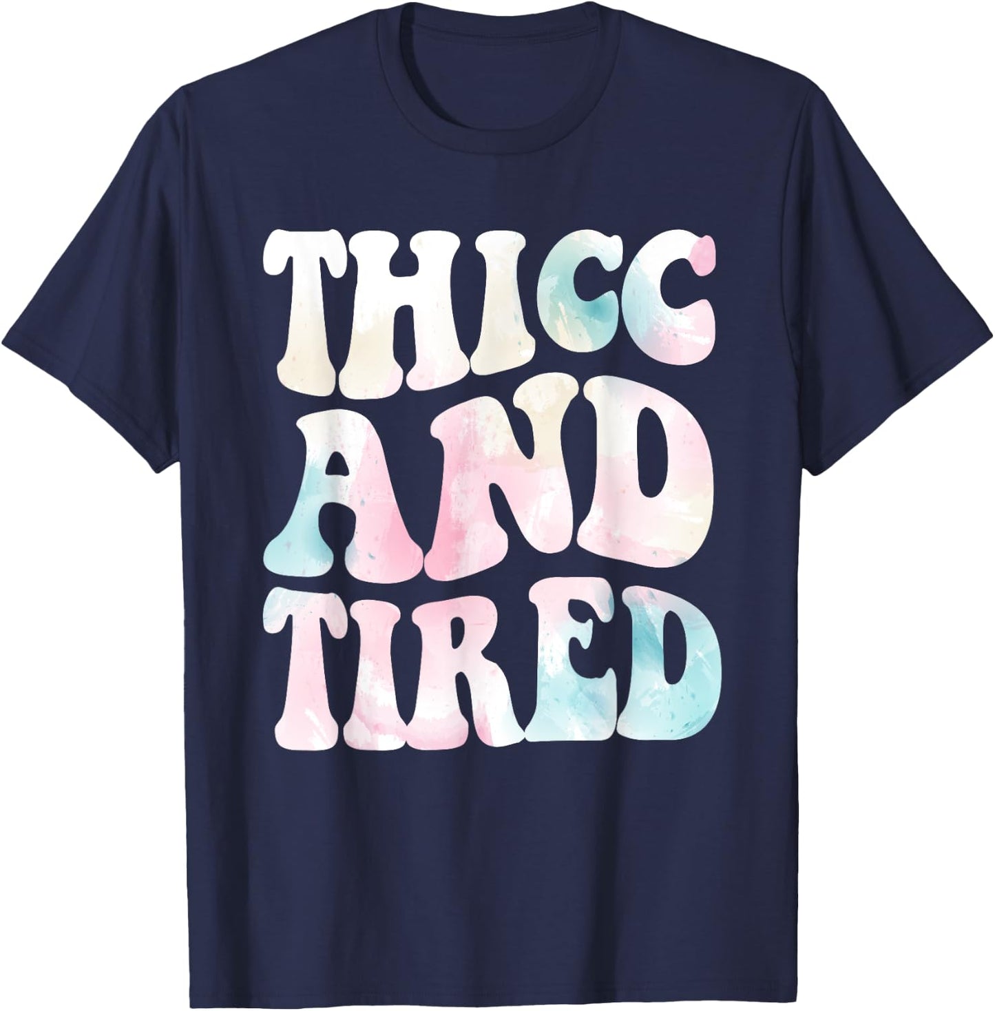 Thicc And Tired Funny Saying Groovy Women Watercolor ful T-Shirt - T-Shirt | Navy