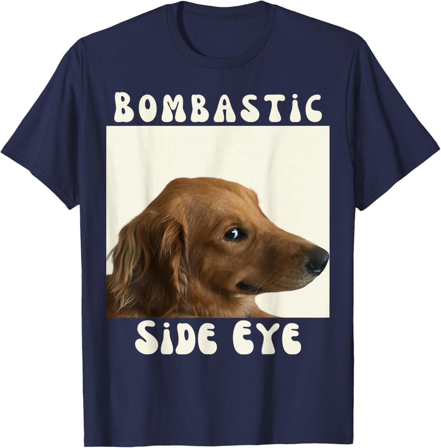 Bombastic Side Eye Funny Dog Meme Sarcastic Saying T-Shirt - T-Shirt | Navy