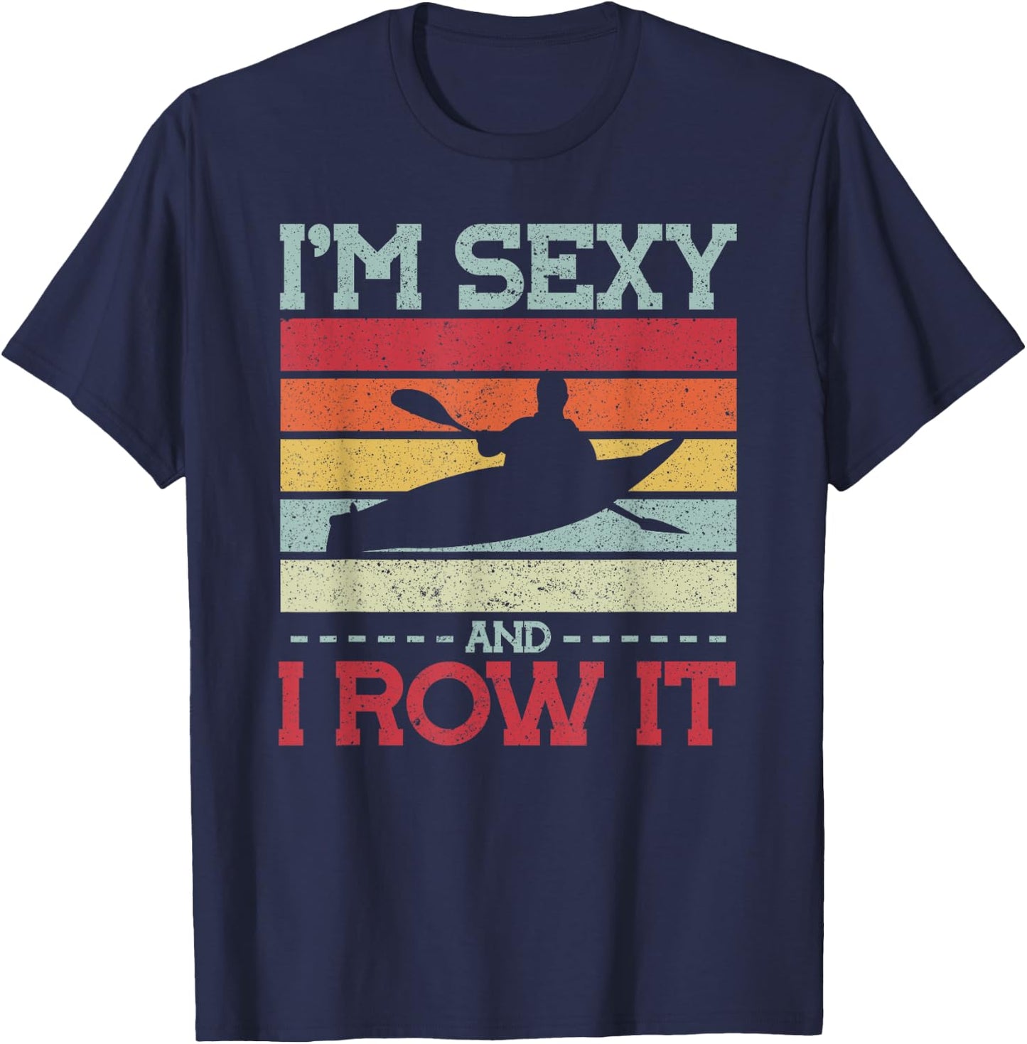 Im sexy and I row it Kayak T-Shirt - T-Shirt | Navy