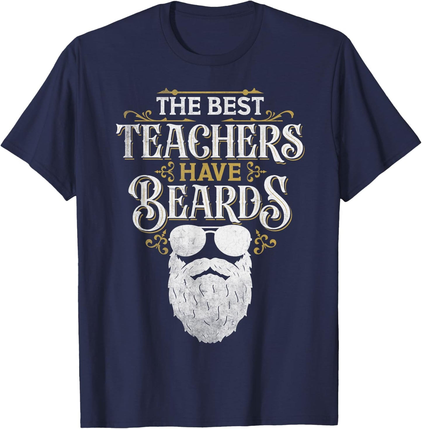 Bearded Teacher Humor The Best Teachers Have Beards T-Shirt - T-Shirt | Navy