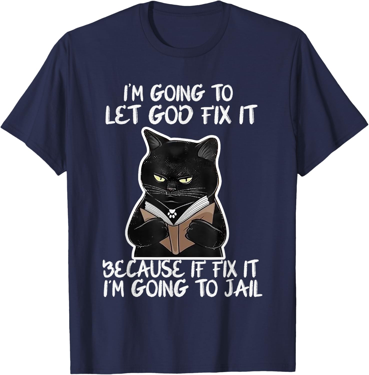 I'm Gonna Let God Fix it Because If i Fix It Im Going To T-Shirt - T-Shirt | Navy