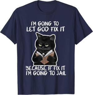 I'm Gonna Let God Fix it Because If i Fix It Im Going To T-Shirt - T-Shirt | Navy