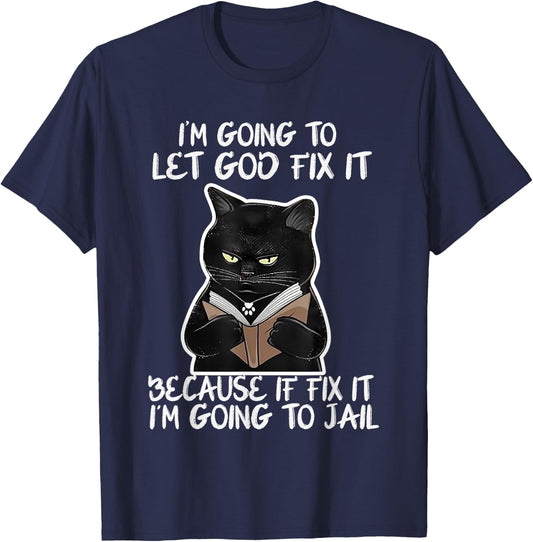 I'm Gonna Let God Fix it Because If i Fix It Im Going To T-Shirt - T-Shirt | Navy
