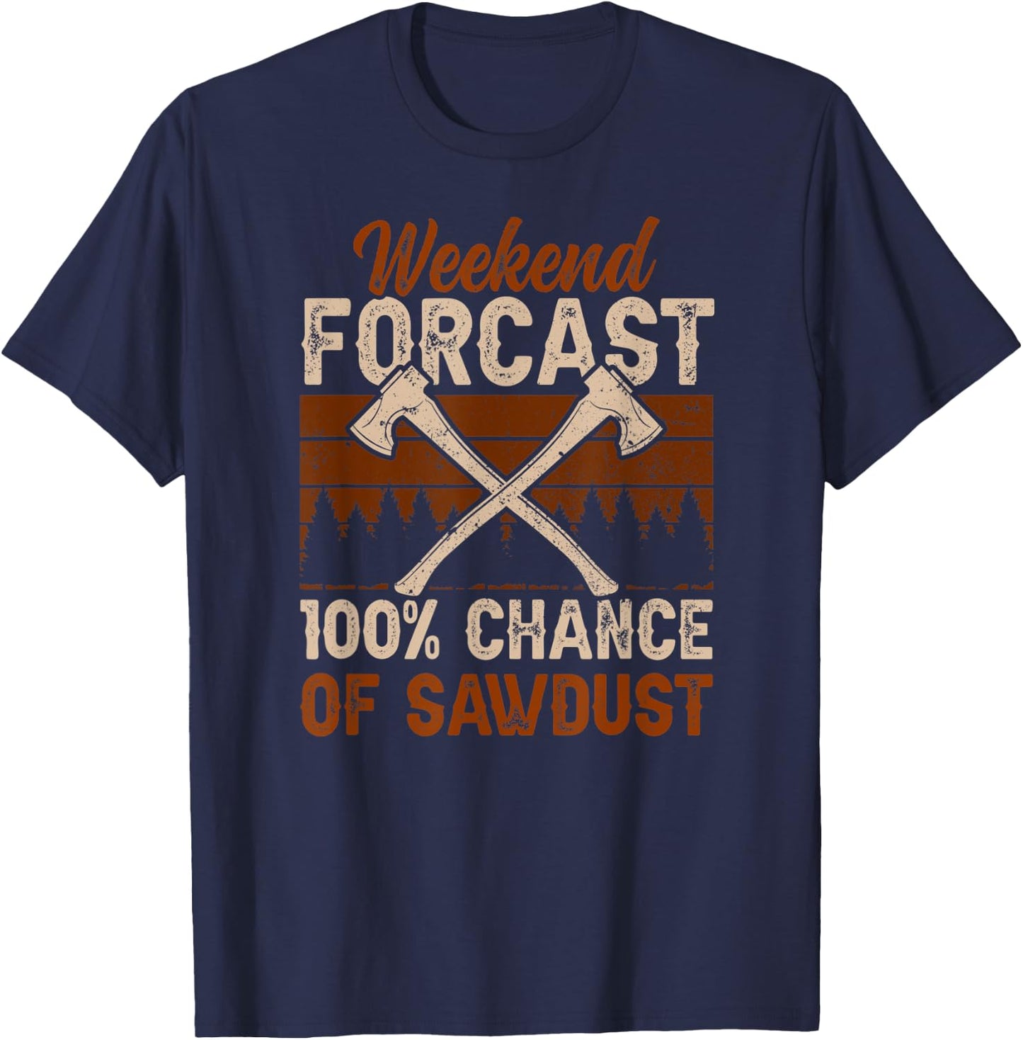 100 Percent Chance Of Sawdust Wood Woodworker Woodworking T-Shirt - T-Shirt | Navy