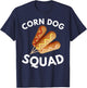 Corn Dog Squad Stick Cheesy Corn Dogs Corndog Man Stick T-Shirt - T-Shirt | Navy