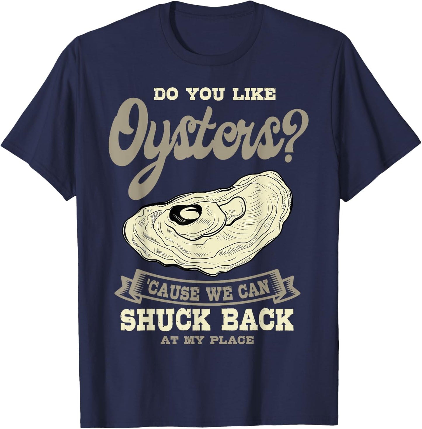 Oyster Shelfish Seafood Bivalve Mollusks Shuck At My Place T-Shirt - T-Shirt | Navy