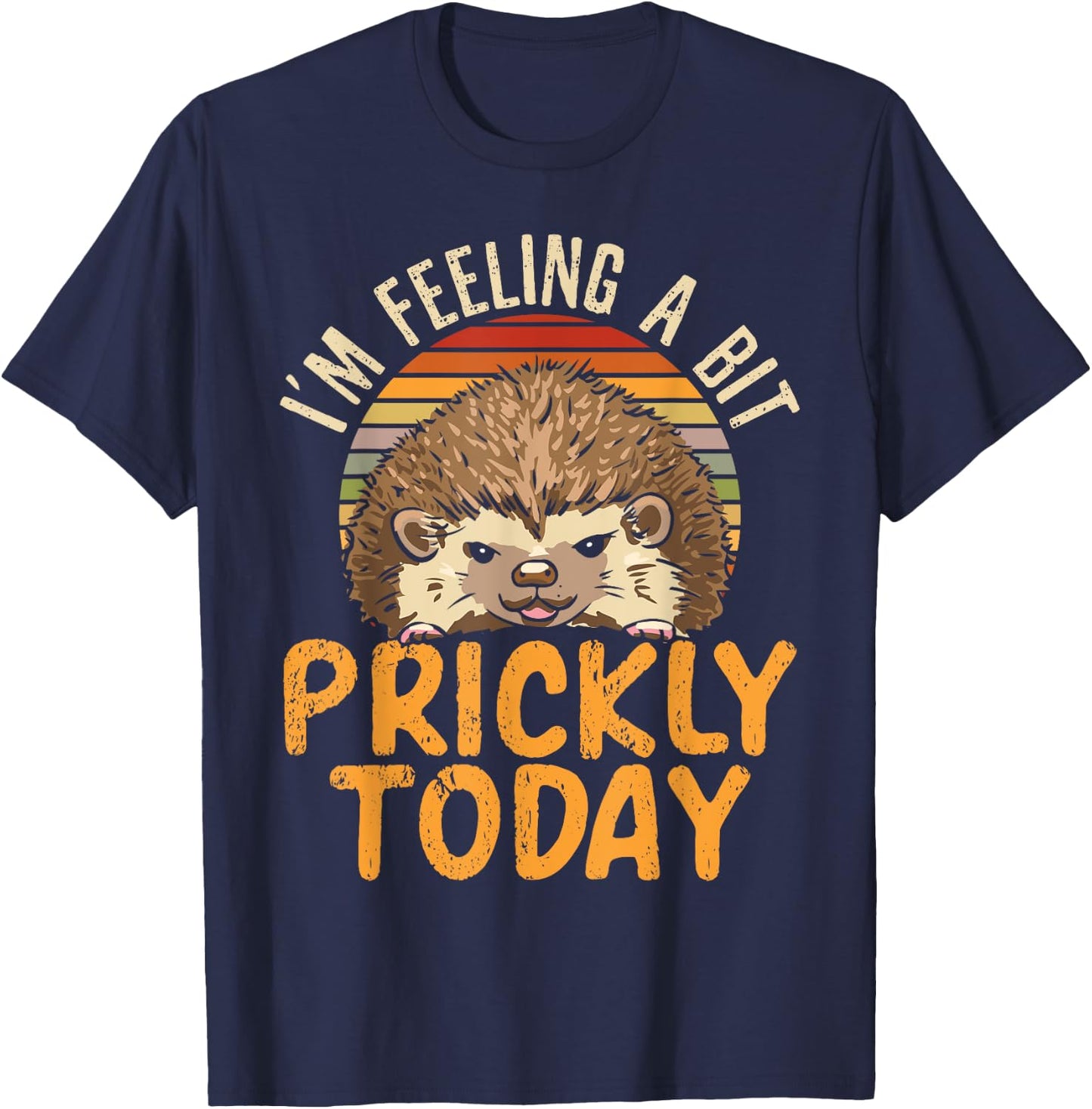 I'm Feeling A Bit Prickly Today Hedgehog Wildlife Animal T-Shirt - T-Shirt | Navy
