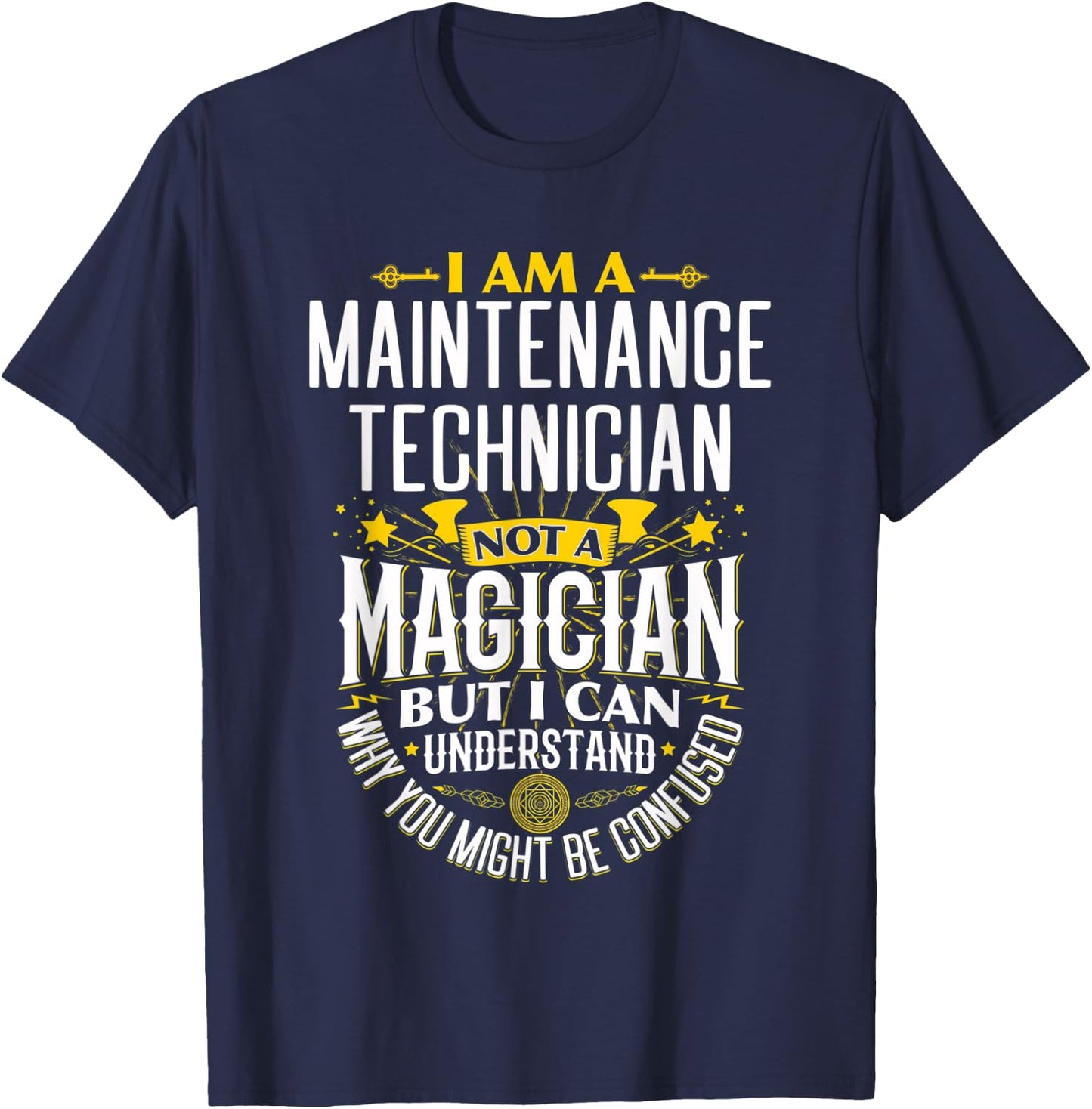 Mechanic Idea Funny Not A Magician - Maintenance Tech T-Shirt - T-Shirt | Navy