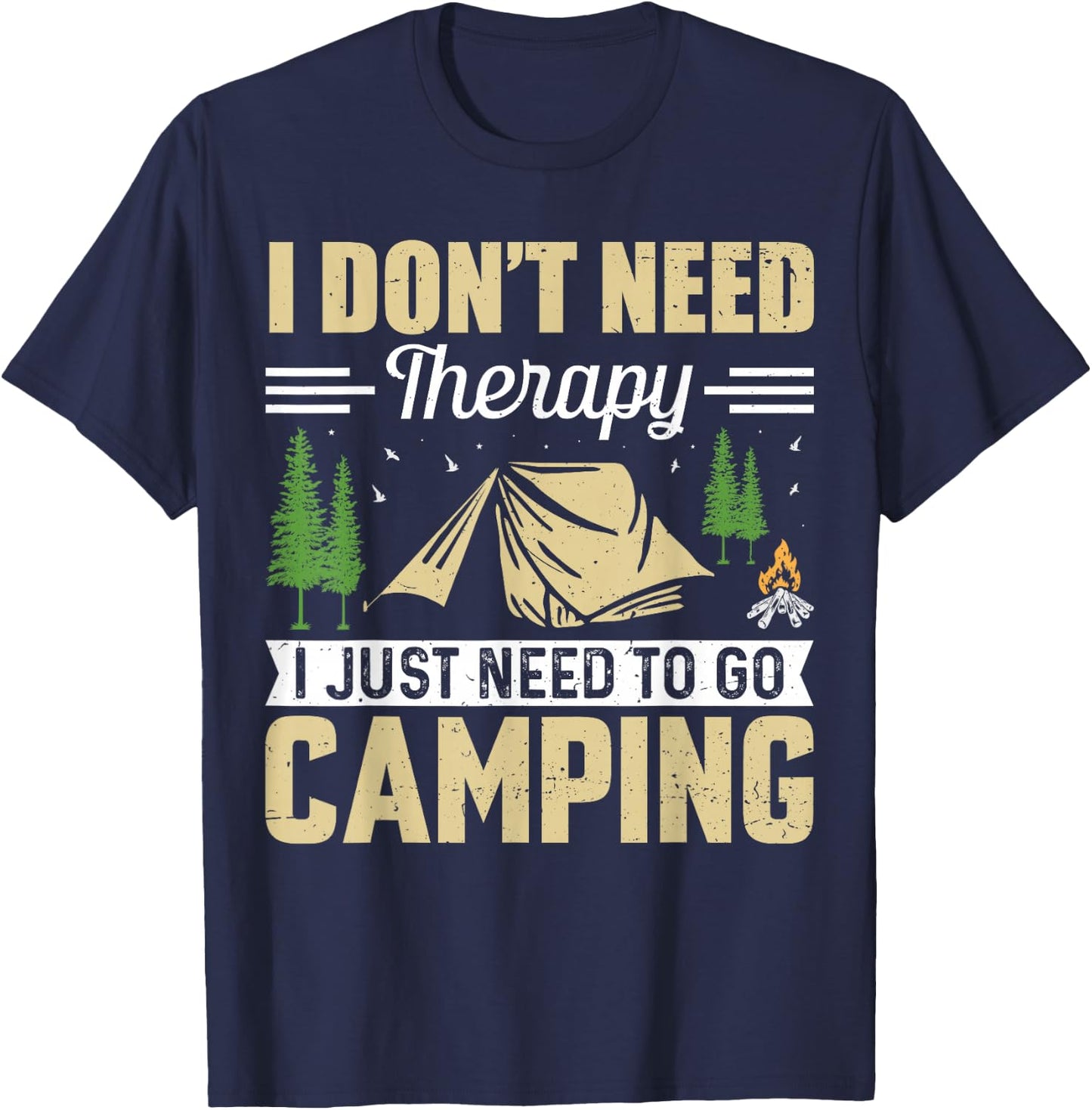 I Dont Need Therapy I Just Need To Go Camping T-Shirt - T-Shirt | Navy