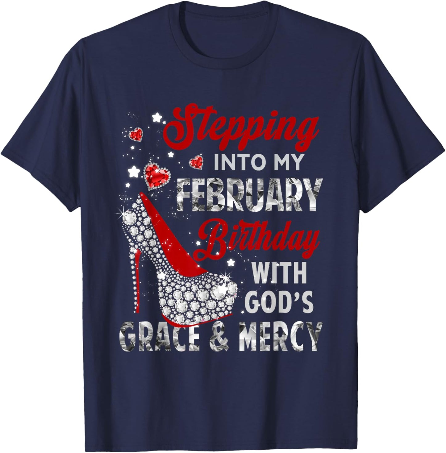 Stepping Into My February Birthday With Gods Grace Mercy T-Shirt - T-Shirt | Navy