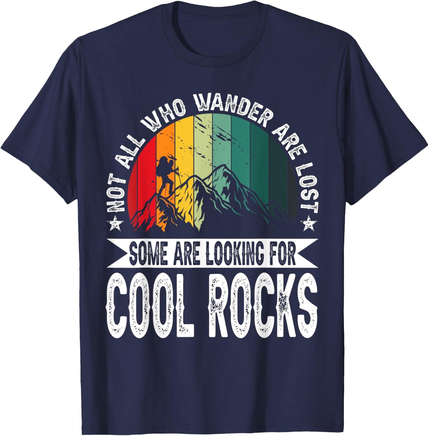 Not All Who Wander Are Lost Some Are Looking For Cool Rocks T-Shirt - T-Shirt | Navy