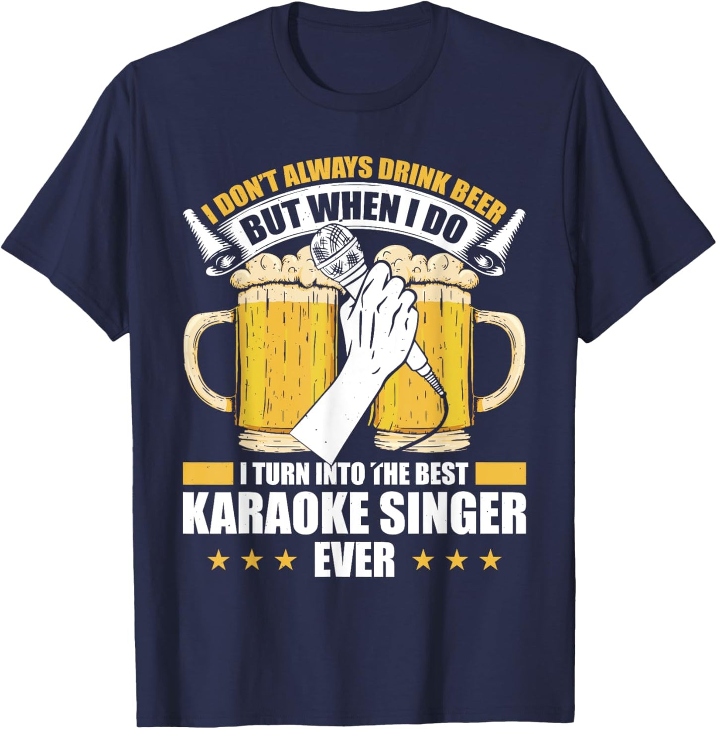 I Don't Always Drink Beer But When I Do Best Karaoke Singer T-Shirt - T-Shirt | Navy