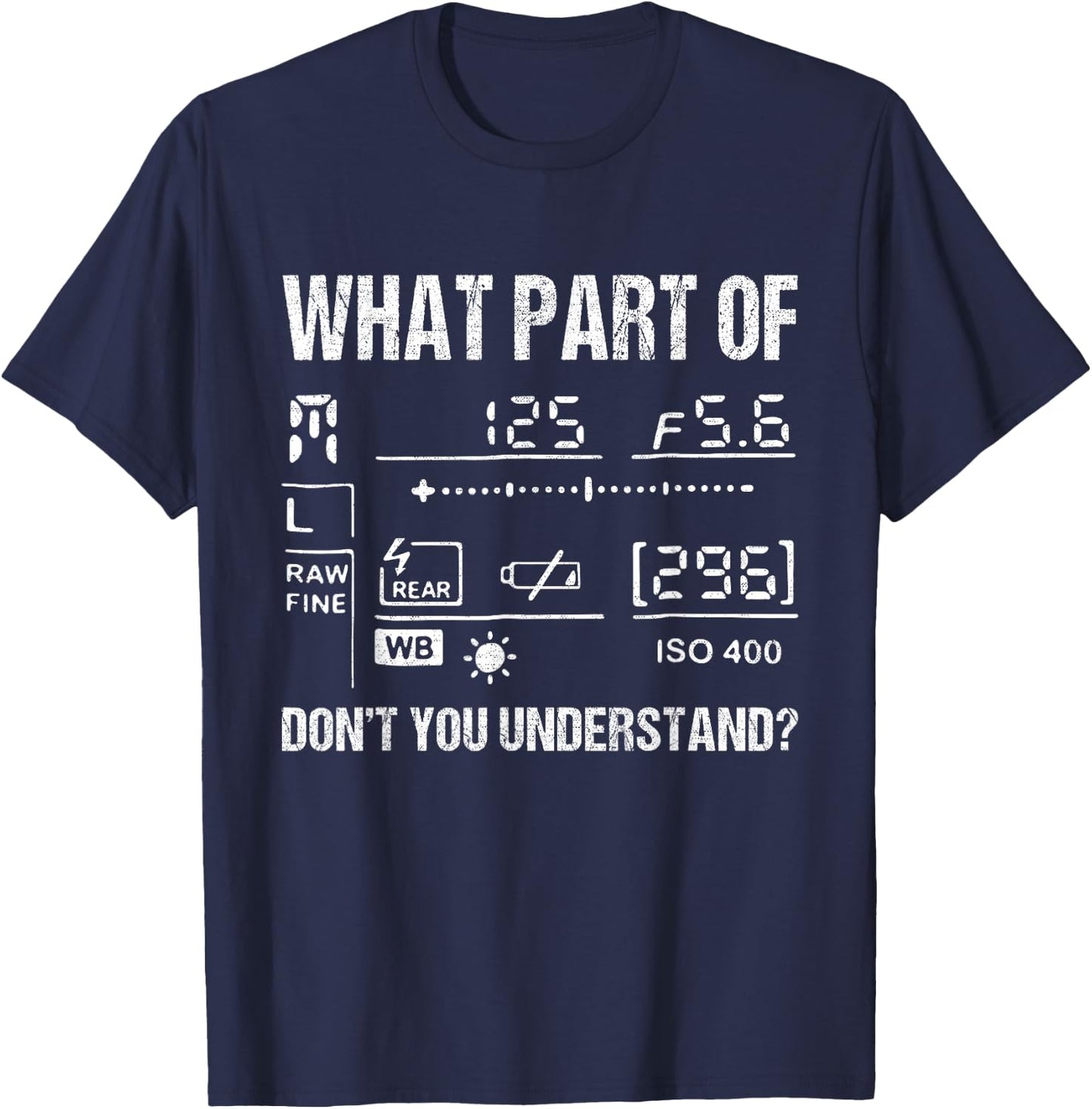What Part Of Photography Don't You Understand - Photographer T-Shirt - T-Shirt | Navy