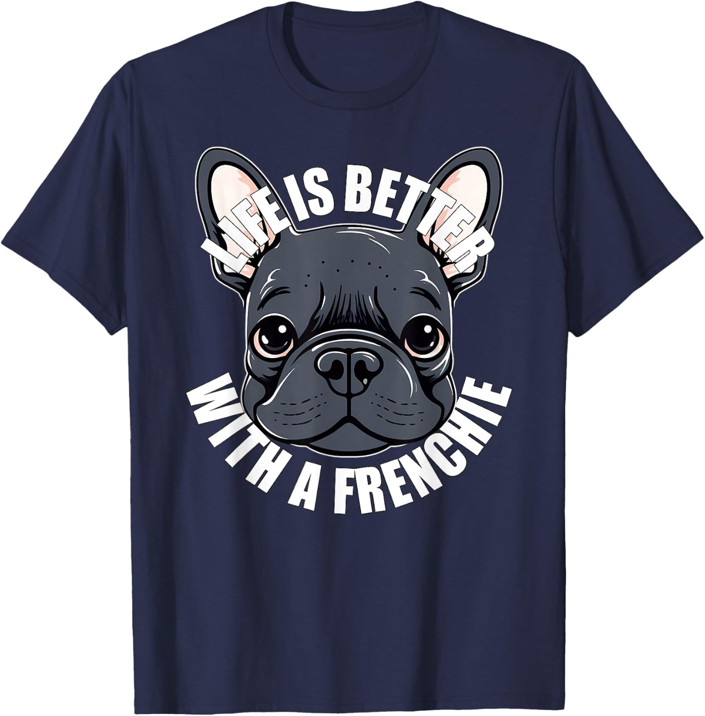 French Bulldog Lover Life is Better With a Frenchie Dog Women Girls Kids T-Shirt - T-Shirt | Navy
