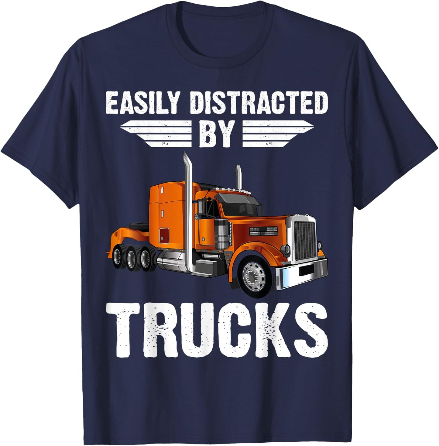 Easily Distracted By Trucks Semi Truck Trucker Dad T-Shirt - T-Shirt | Navy