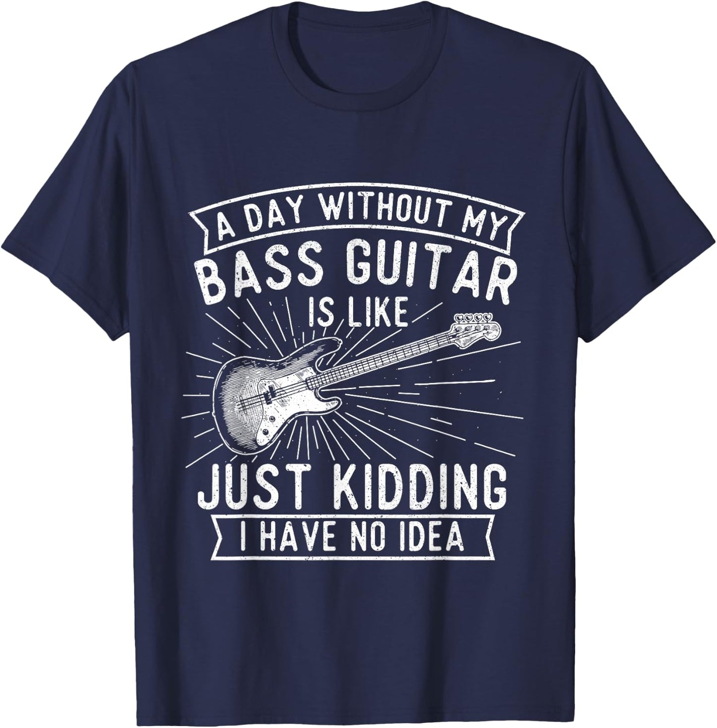 A Day Without Bass Guitar - Bass Player Musician Bassist T-Shirt - T-Shirt | Navy