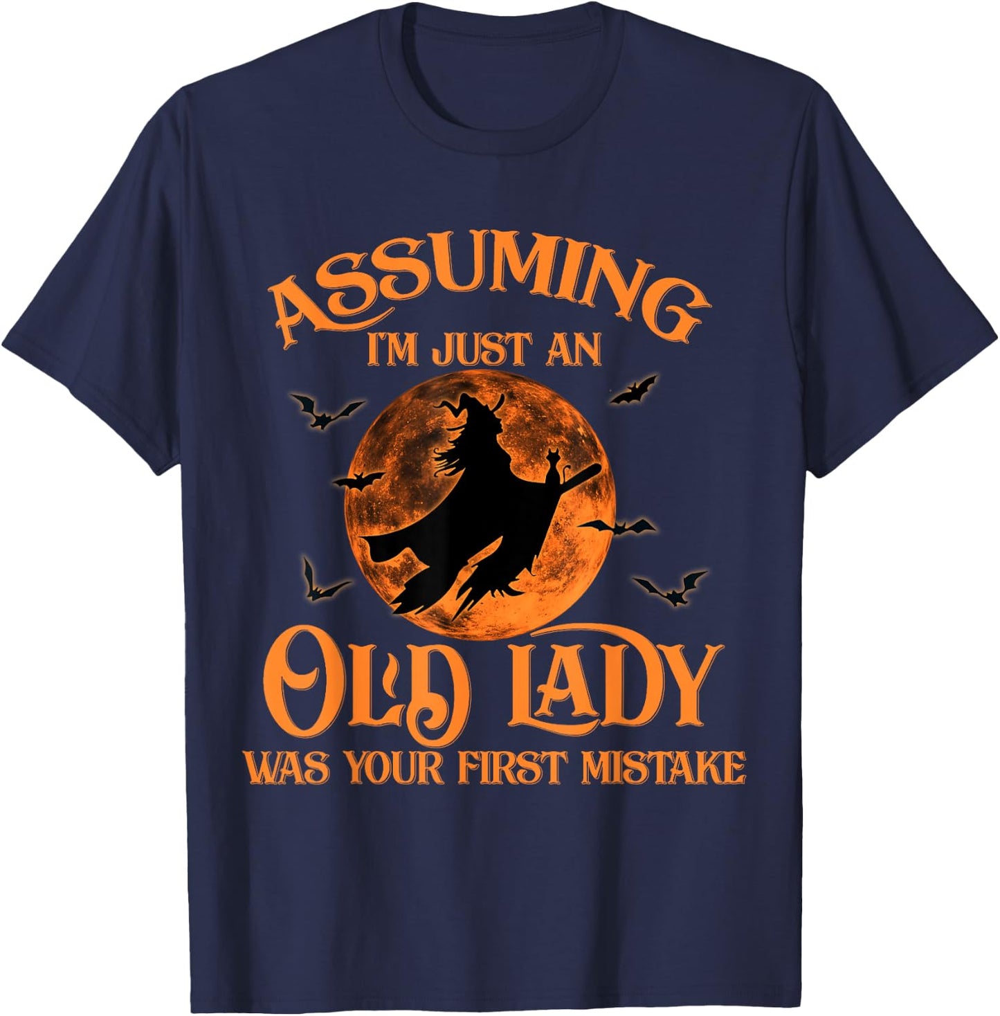 Assuming I'm Just An Old Lady Was Your First Mistake Witch T-Shirt - T-Shirt | Navy