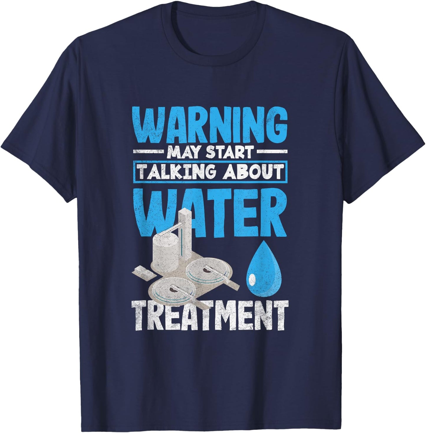 Water Treatment Plant Operator May Start Talking About T-Shirt - T-Shirt | Navy