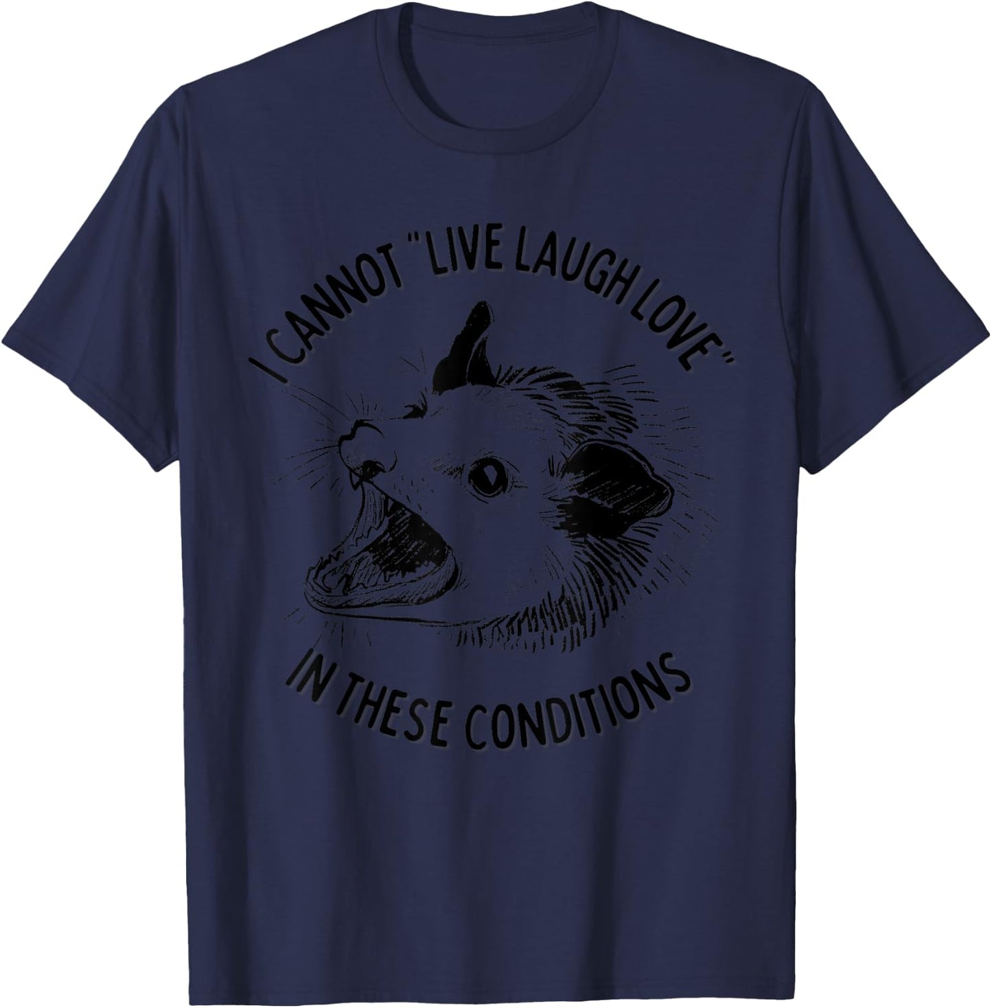 Opossum I Cannot Live Laugh Love In These Conditions Funny T-Shirt - T-Shirt | Navy