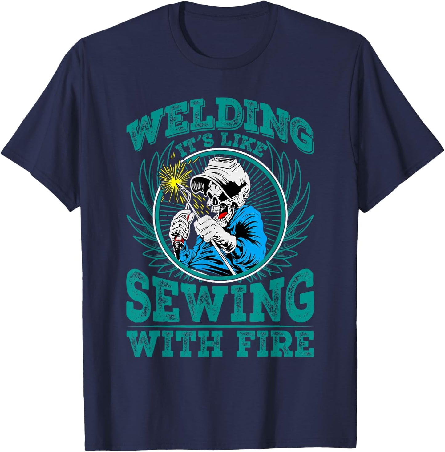 Welding It's Like Sewing With Fire T-Shirt - T-Shirt | Navy