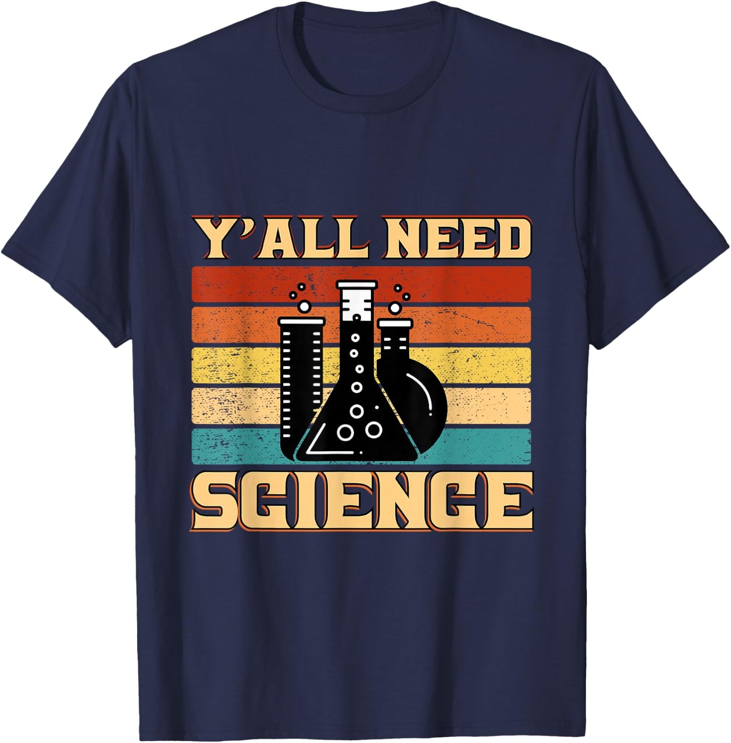Y´all Need Science, Laboratory Chemistry Physics Teacher T-Shirt - T-Shirt | Navy