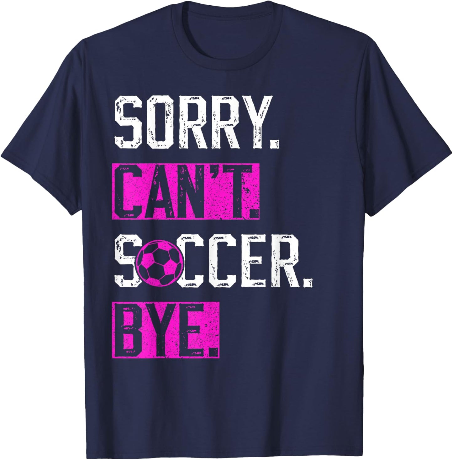 Sorry Can't Soccer Bye Funny Soccer Player vintage T-Shirt - T-Shirt | Navy