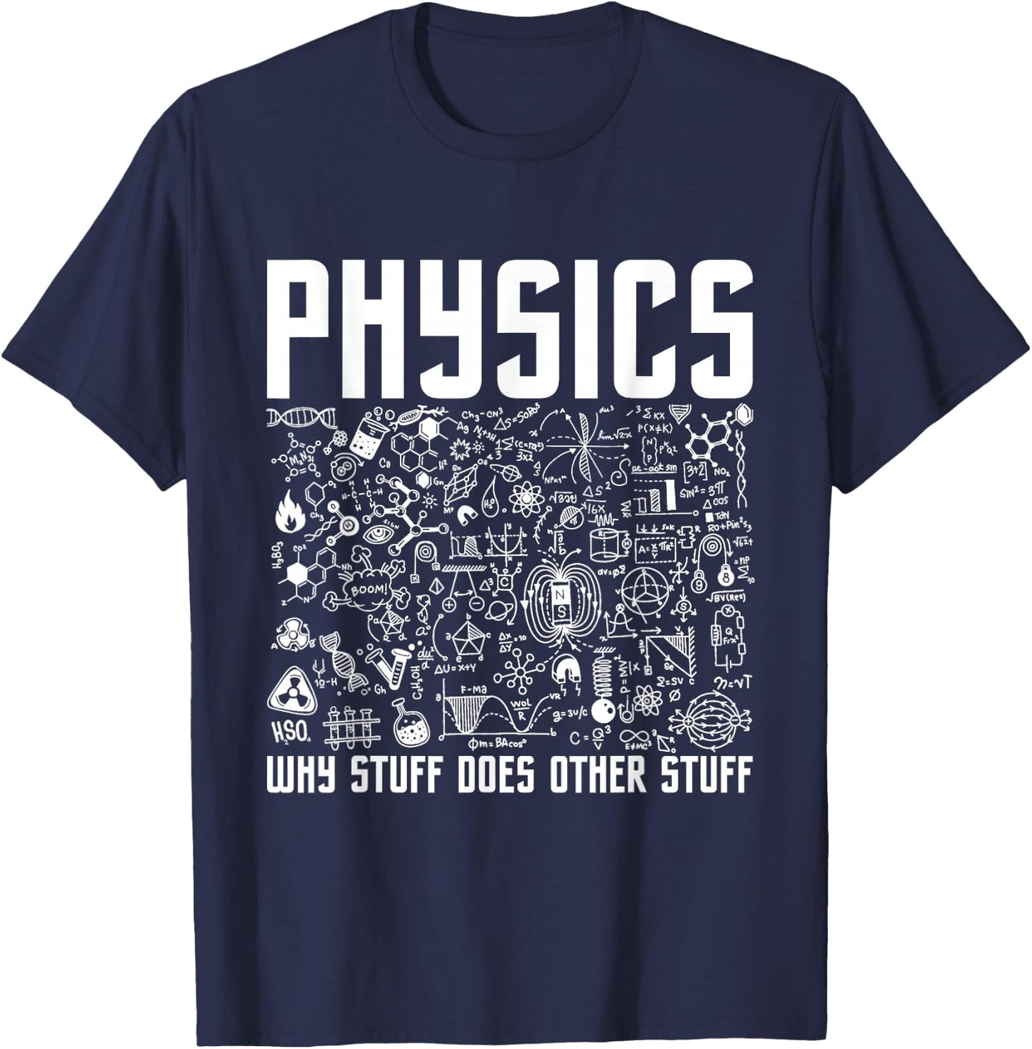 Physics Why Stuff Does Other Stuff - Physicist Science Lover T-Shirt - T-Shirt | Navy