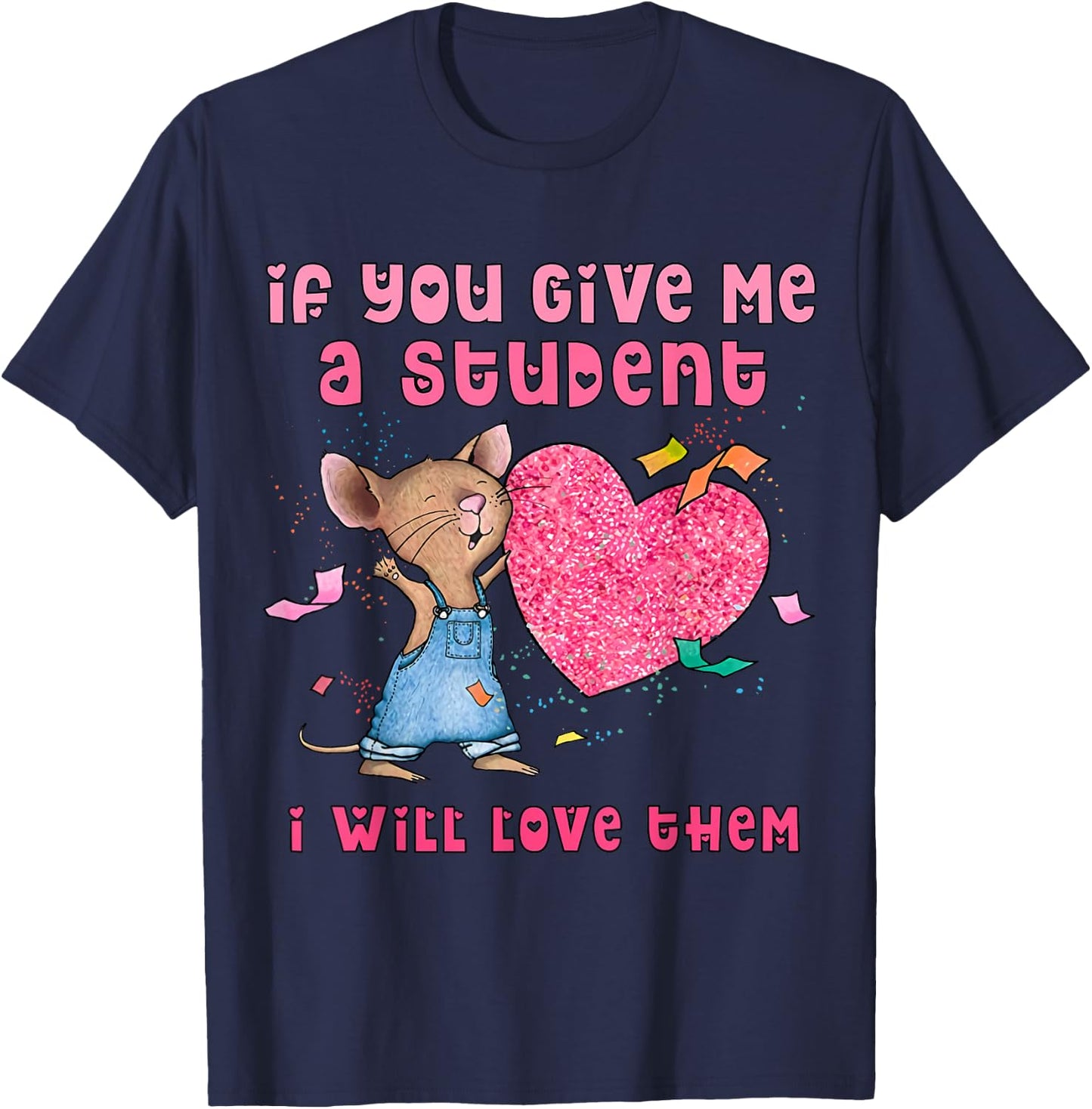 Mouse If You Give Me A Student I Will Love Them T-Shirt - T-Shirt | Navy