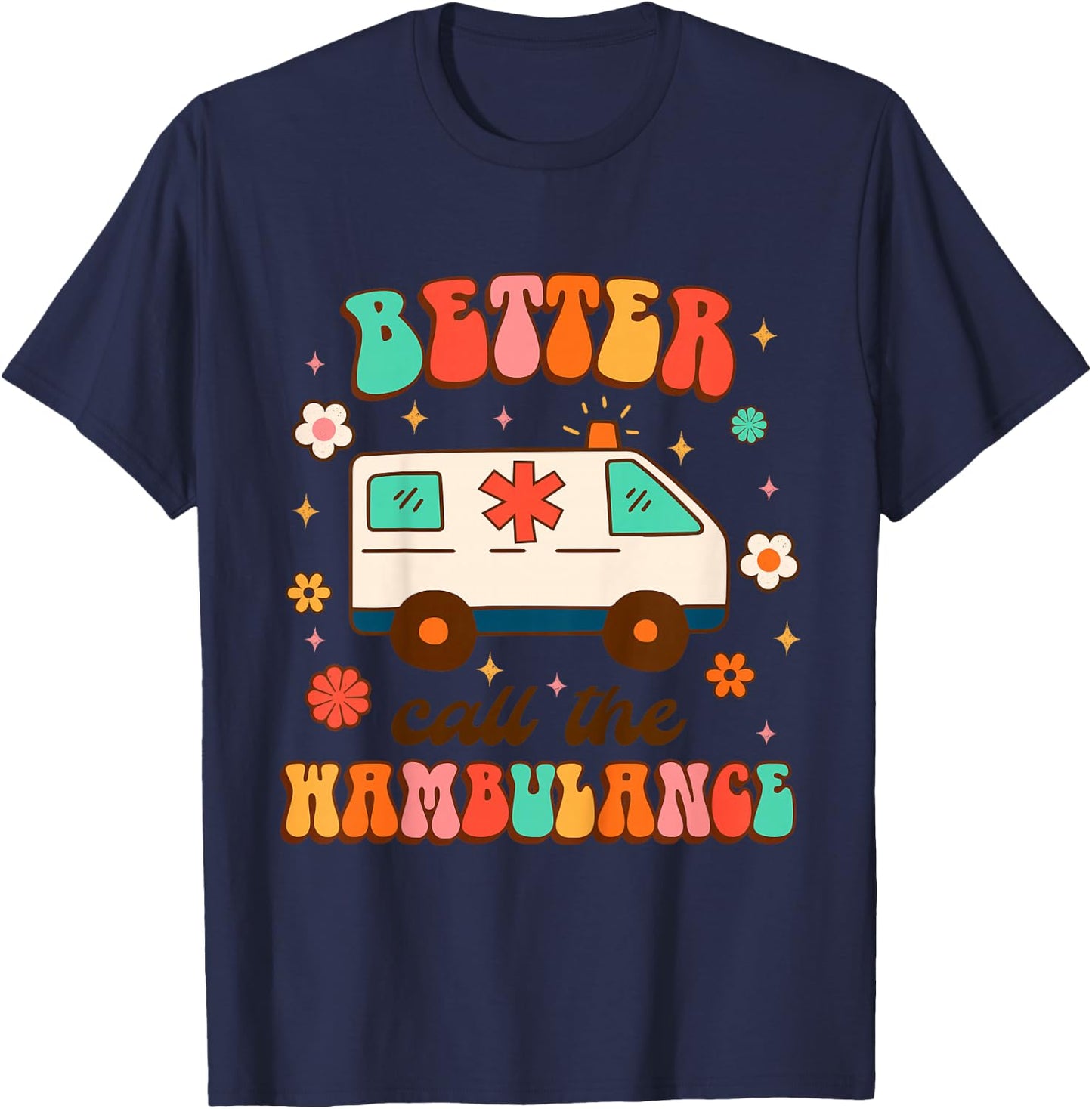 EMT EMS Ambulance Paramedic Nurse Better Call The Wambulance T-Shirt - T-Shirt | Navy