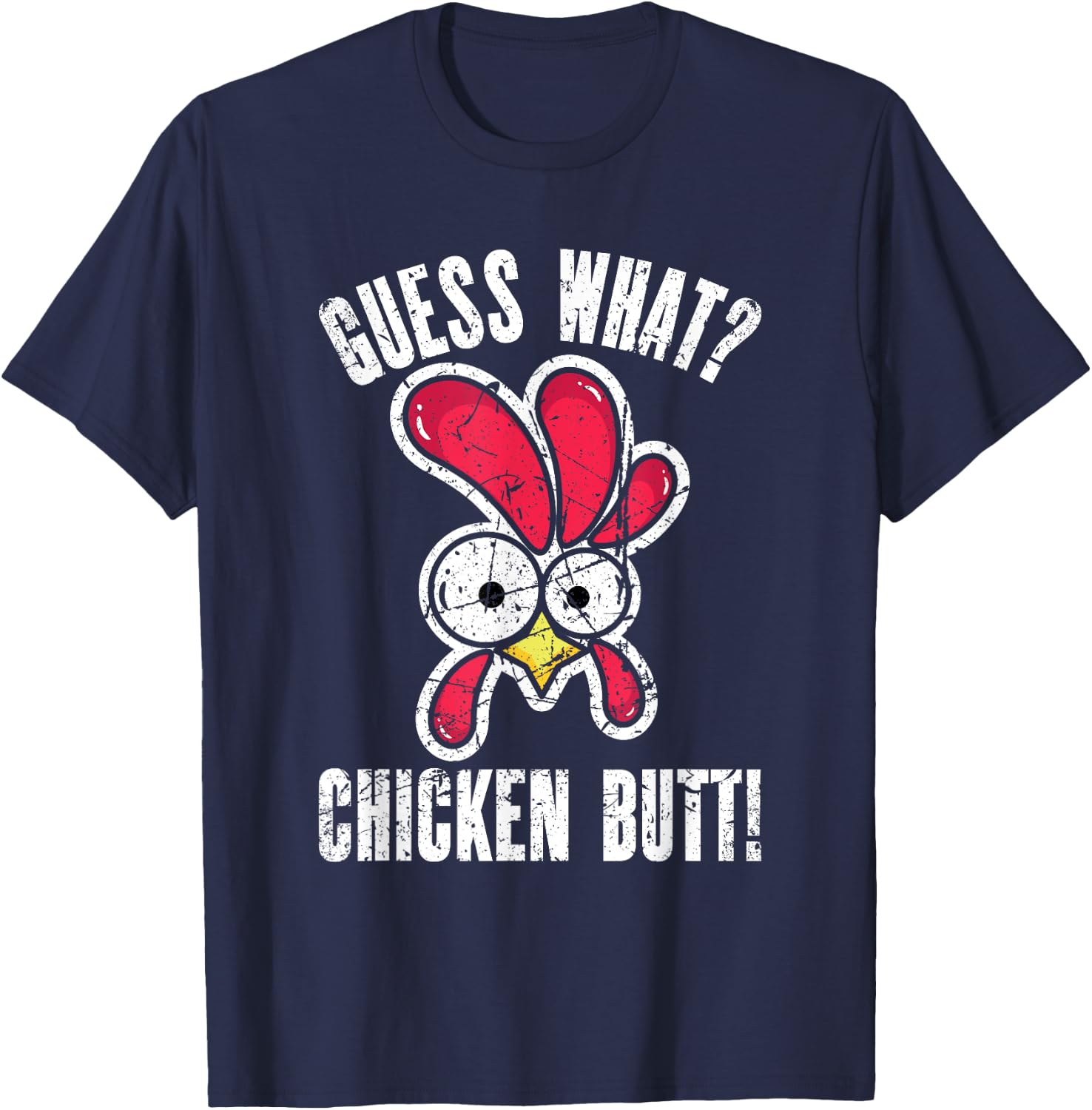 Guess What Chicken Butt | Distressed Funny Chicken T-Shirt - T-Shirt | Navy