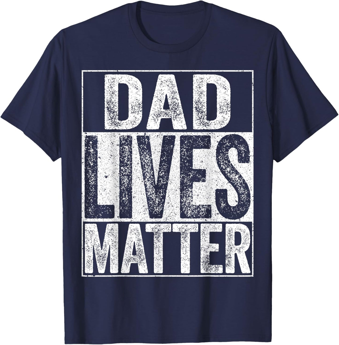 Dad Lives Matter Shirt Fathers Day Dad Life T-Shirt - T-Shirt | Navy