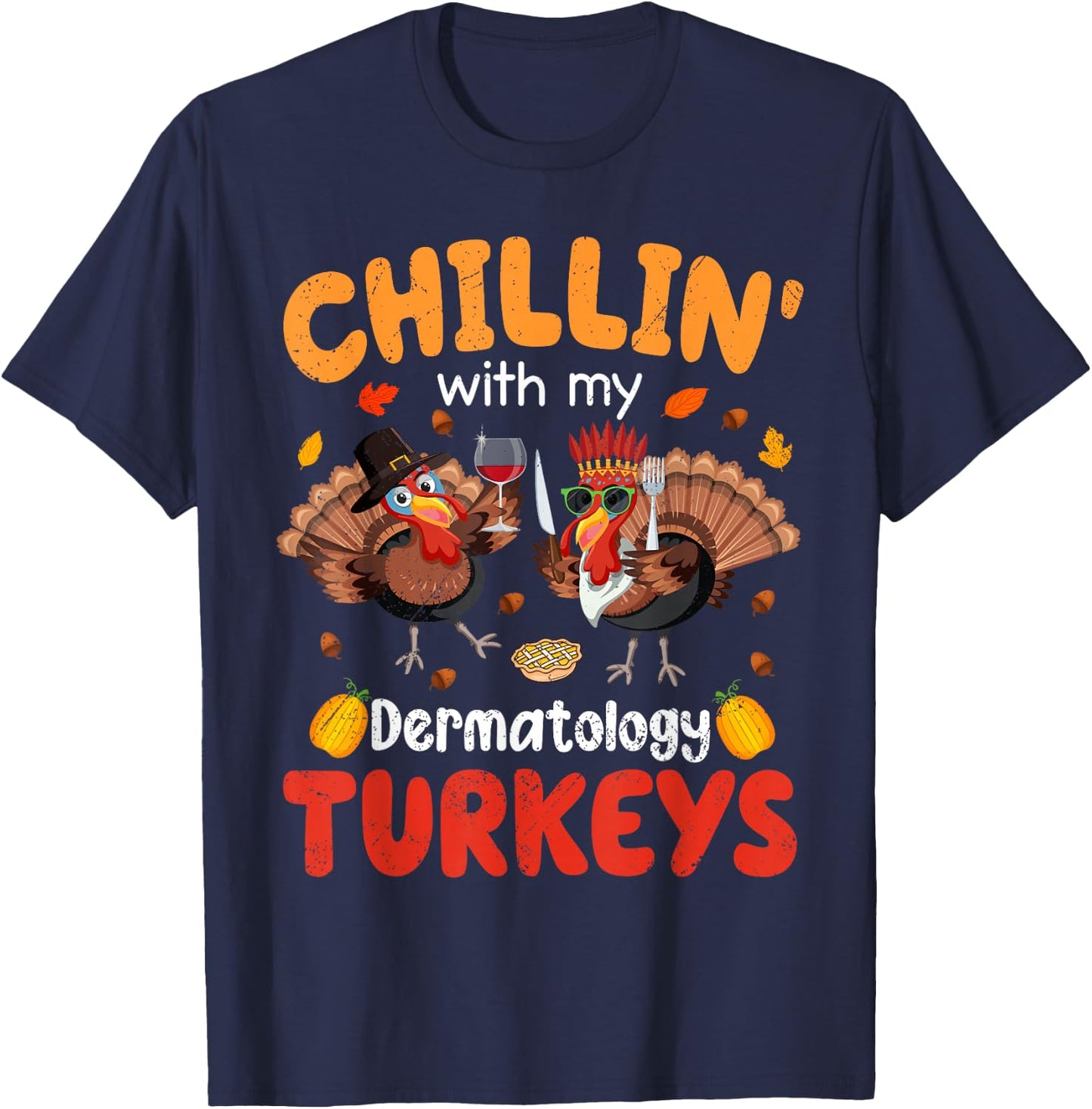 PIVI38 Thanksgiving Chillin With My Dermatology Turkeys Thanksgiving - -Adults-Kids, Black, Small, Short Sleeve T-Shirt - T-Shirt | Navy