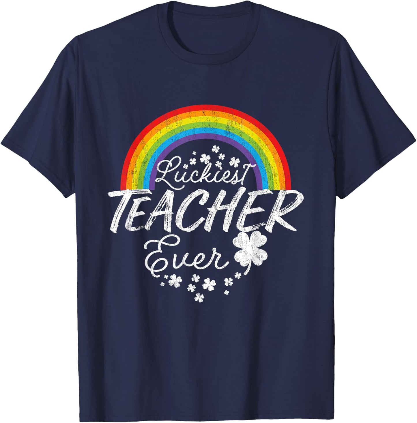Luckiest Teacher Ever Rainbow- St Patricks Day Teacher T-Shirt - T-Shirt | Navy