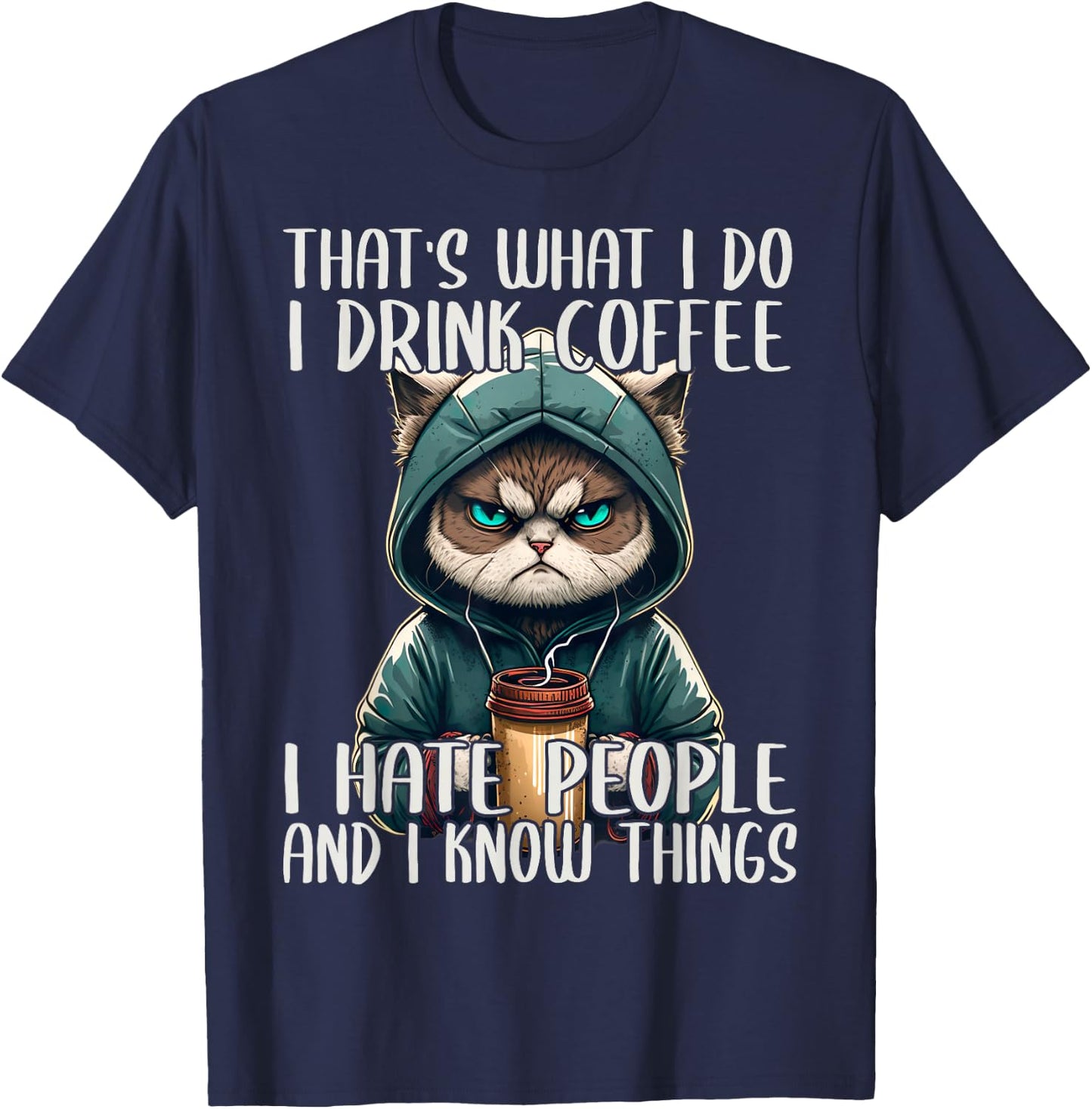 That's What I Do I Drink Coffee I Hate People, Cat Grumpy T-Shirt - T-Shirt | Navy
