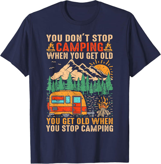 You Don't Stop Camping When You Get Old You Get Old When T-Shirt - T-Shirt | Navy