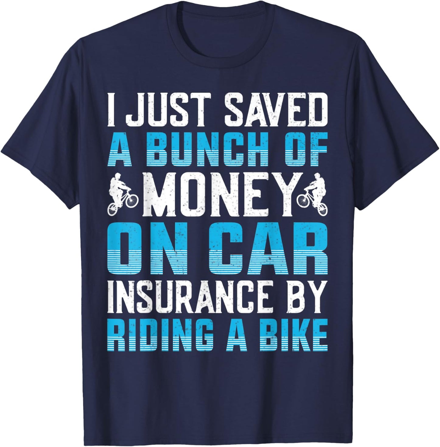 I Just Saved A Bunch Of Money On Car Insurance By Riding T-Shirt - T-Shirt | Navy